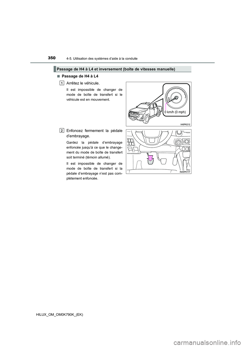 TOYOTA HILUX 2023 Manuel du propriétaire (in French) 3504-5. Utilisation des systèmes d’aide à la conduite
HILUX_OM_OM0K790K_(EK)
■Passage de H4 à L4
Arrêtez le véhicule.
Il est impossible de changer de
mode de boîte de transfert si le
véh TOYOTA HILUX 2023 Manuel du propriétaire (in French) 3504-5. Utilisation des systèmes d’aide à la conduite
HILUX_OM_OM0K790K_(EK)
■Passage de H4 à L4
Arrêtez le véhicule.
Il est impossible de changer de
mode de boîte de transfert si le
véh