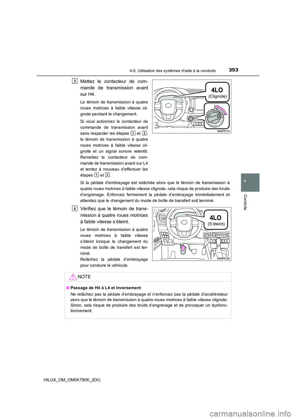 TOYOTA HILUX 2023 Manuel du propriétaire (in French) 3534-5. Utilisation des systèmes d’aide à la conduite
4
Conduite
HILUX_OM_OM0K790K_(EK)
Mettez le contacteur de com-
mande de transmission avant
sur H4.
Le témoin de transmission à quatre
rou TOYOTA HILUX 2023 Manuel du propriétaire (in French) 3534-5. Utilisation des systèmes d’aide à la conduite
4
Conduite
HILUX_OM_OM0K790K_(EK)
Mettez le contacteur de com-
mande de transmission avant
sur H4.
Le témoin de transmission à quatre
rou