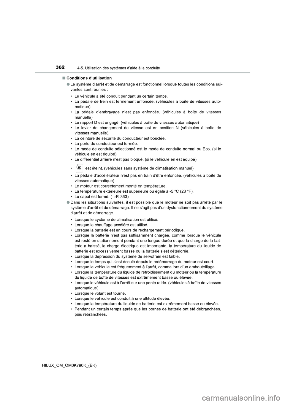 TOYOTA HILUX 2023 Manuel du propriétaire (in French) 3624-5. Utilisation des systèmes d’aide à la conduite
HILUX_OM_OM0K790K_(EK)
■ Conditions d’utilisation
● Le système d’arrêt et de démarrage est fonctionnel lorsque toutes les conditi TOYOTA HILUX 2023 Manuel du propriétaire (in French) 3624-5. Utilisation des systèmes d’aide à la conduite
HILUX_OM_OM0K790K_(EK)
■ Conditions d’utilisation
● Le système d’arrêt et de démarrage est fonctionnel lorsque toutes les conditi