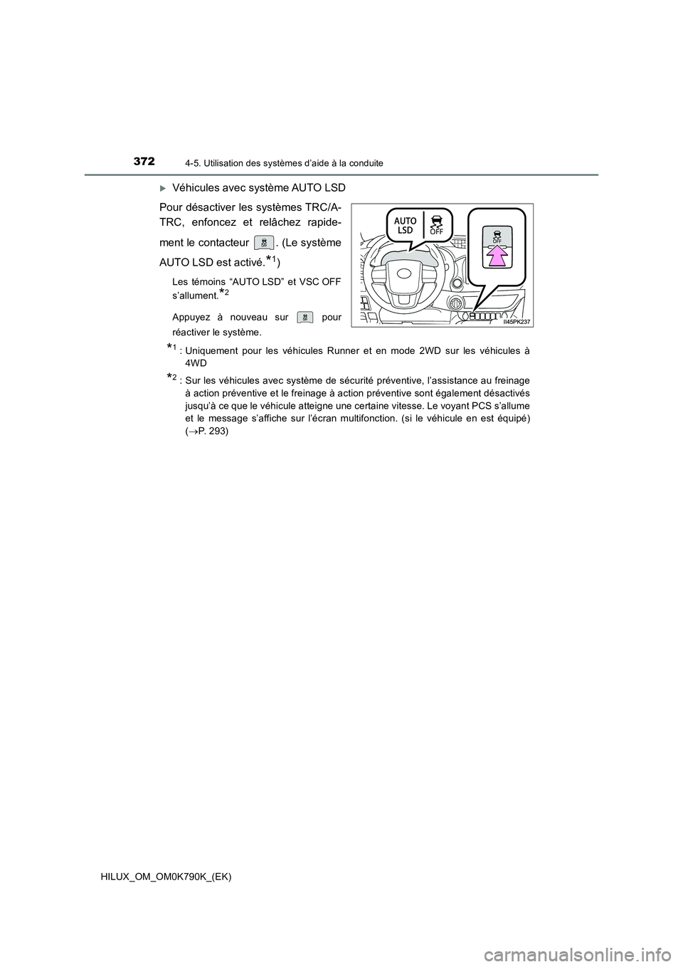 TOYOTA HILUX 2023 Manuel du propriétaire (in French) 3724-5. Utilisation des systèmes d’aide à la conduite
HILUX_OM_OM0K790K_(EK)
Véhicules avec système AUTO LSD
Pour désactiver les systèmes TRC/A-
TRC, enfoncez et relâchez rapide-
ment l TOYOTA HILUX 2023 Manuel du propriétaire (in French) 3724-5. Utilisation des systèmes d’aide à la conduite
HILUX_OM_OM0K790K_(EK)
Véhicules avec système AUTO LSD
Pour désactiver les systèmes TRC/A-
TRC, enfoncez et relâchez rapide-
ment l