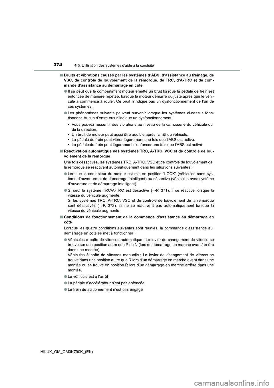 TOYOTA HILUX 2023 Manuel du propriétaire (in French) 3744-5. Utilisation des systèmes d’aide à la conduite
HILUX_OM_OM0K790K_(EK)
■ Bruits et vibrations causés par les systèmes d’ABS, d’assistance au freinage, de
VSC, de contrôle de louvo TOYOTA HILUX 2023 Manuel du propriétaire (in French) 3744-5. Utilisation des systèmes d’aide à la conduite
HILUX_OM_OM0K790K_(EK)
■ Bruits et vibrations causés par les systèmes d’ABS, d’assistance au freinage, de
VSC, de contrôle de louvo