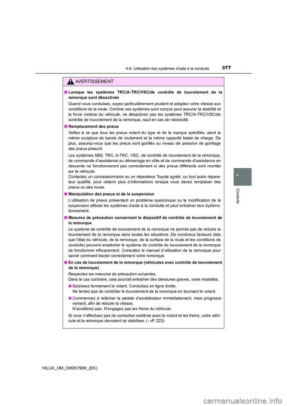TOYOTA HILUX 2023 Manuel du propriétaire (in French) 3774-5. Utilisation des systèmes d’aide à la conduite
4
Conduite
HILUX_OM_OM0K790K_(EK)
AVERTISSEMENT
■Lorsque les systèmes TRC/A-TRC/VSC/de contrôle de louvoiement de la
remorque sont désac TOYOTA HILUX 2023 Manuel du propriétaire (in French) 3774-5. Utilisation des systèmes d’aide à la conduite
4
Conduite
HILUX_OM_OM0K790K_(EK)
AVERTISSEMENT
■Lorsque les systèmes TRC/A-TRC/VSC/de contrôle de louvoiement de la
remorque sont désac