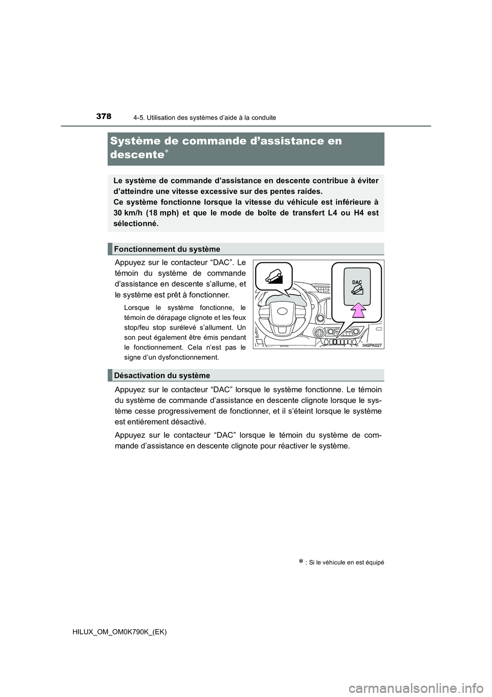 TOYOTA HILUX 2023 Manuel du propriétaire (in French) 3784-5. Utilisation des systèmes d’aide à la conduite
HILUX_OM_OM0K790K_(EK)
Système de commande d’assistance en
descente
Appuyez sur le contacteur “DAC”. Le
témoin du système de co TOYOTA HILUX 2023 Manuel du propriétaire (in French) 3784-5. Utilisation des systèmes d’aide à la conduite
HILUX_OM_OM0K790K_(EK)
Système de commande d’assistance en
descente
Appuyez sur le contacteur “DAC”. Le
témoin du système de co