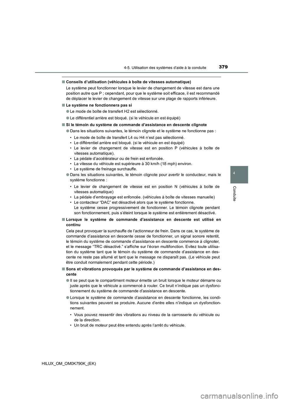 TOYOTA HILUX 2023 Manuel du propriétaire (in French) 3794-5. Utilisation des systèmes d’aide à la conduite
4
Conduite
HILUX_OM_OM0K790K_(EK)
■Conseils d’utilisation (véhicules à boîte de vitesses automatique)
Le système peut fonctionner lor TOYOTA HILUX 2023 Manuel du propriétaire (in French) 3794-5. Utilisation des systèmes d’aide à la conduite
4
Conduite
HILUX_OM_OM0K790K_(EK)
■Conseils d’utilisation (véhicules à boîte de vitesses automatique)
Le système peut fonctionner lor