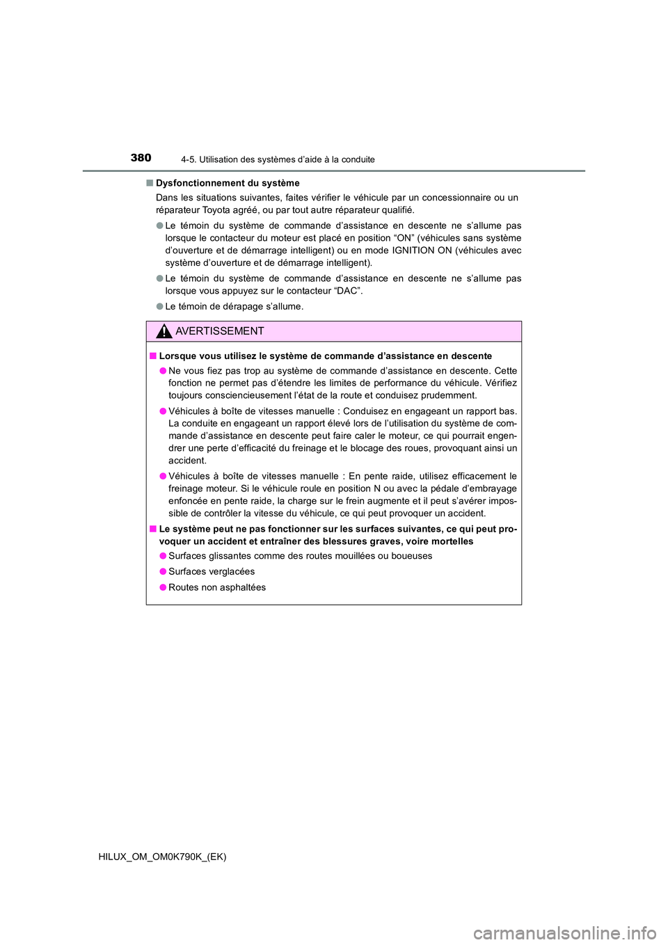 TOYOTA HILUX 2023 Manuel du propriétaire (in French) 3804-5. Utilisation des systèmes d’aide à la conduite
HILUX_OM_OM0K790K_(EK)
■ Dysfonctionnement du système
Dans les situations suivantes, faites vérifier le véhicule par un concessionnaire TOYOTA HILUX 2023 Manuel du propriétaire (in French) 3804-5. Utilisation des systèmes d’aide à la conduite
HILUX_OM_OM0K790K_(EK)
■ Dysfonctionnement du système
Dans les situations suivantes, faites vérifier le véhicule par un concessionnaire