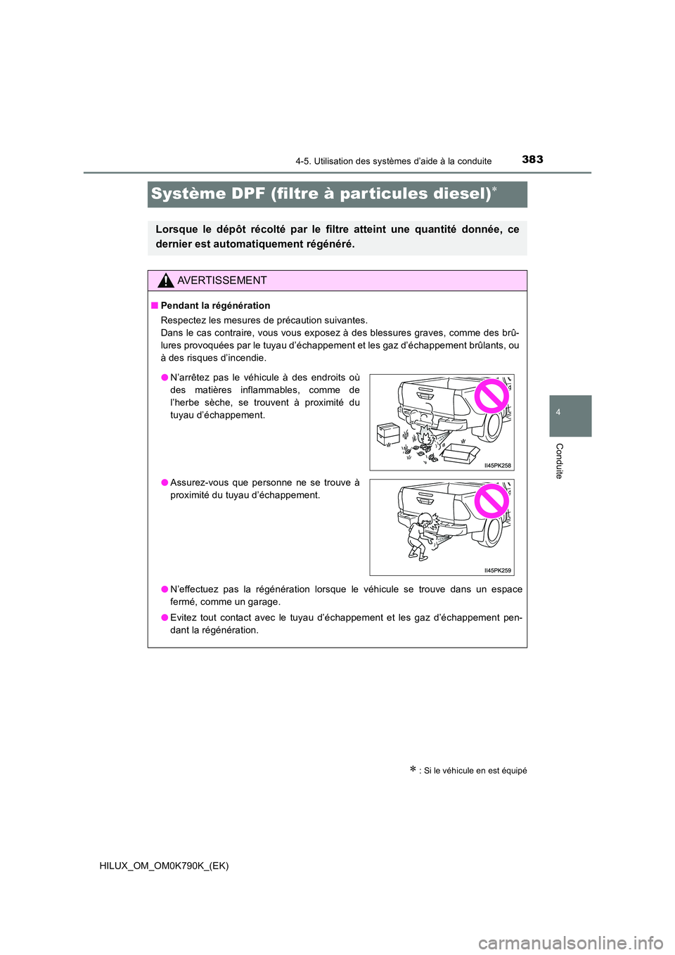 TOYOTA HILUX 2023 Manuel du propriétaire (in French) 383
4
4-5. Utilisation des systèmes d’aide à la conduite
Conduite
HILUX_OM_OM0K790K_(EK)
Système DPF (filtre à par ticules diesel)
: Si le véhicule en est équipé
Lorsque le dépôt ré TOYOTA HILUX 2023 Manuel du propriétaire (in French) 383
4
4-5. Utilisation des systèmes d’aide à la conduite
Conduite
HILUX_OM_OM0K790K_(EK)
Système DPF (filtre à par ticules diesel)
: Si le véhicule en est équipé
Lorsque le dépôt ré