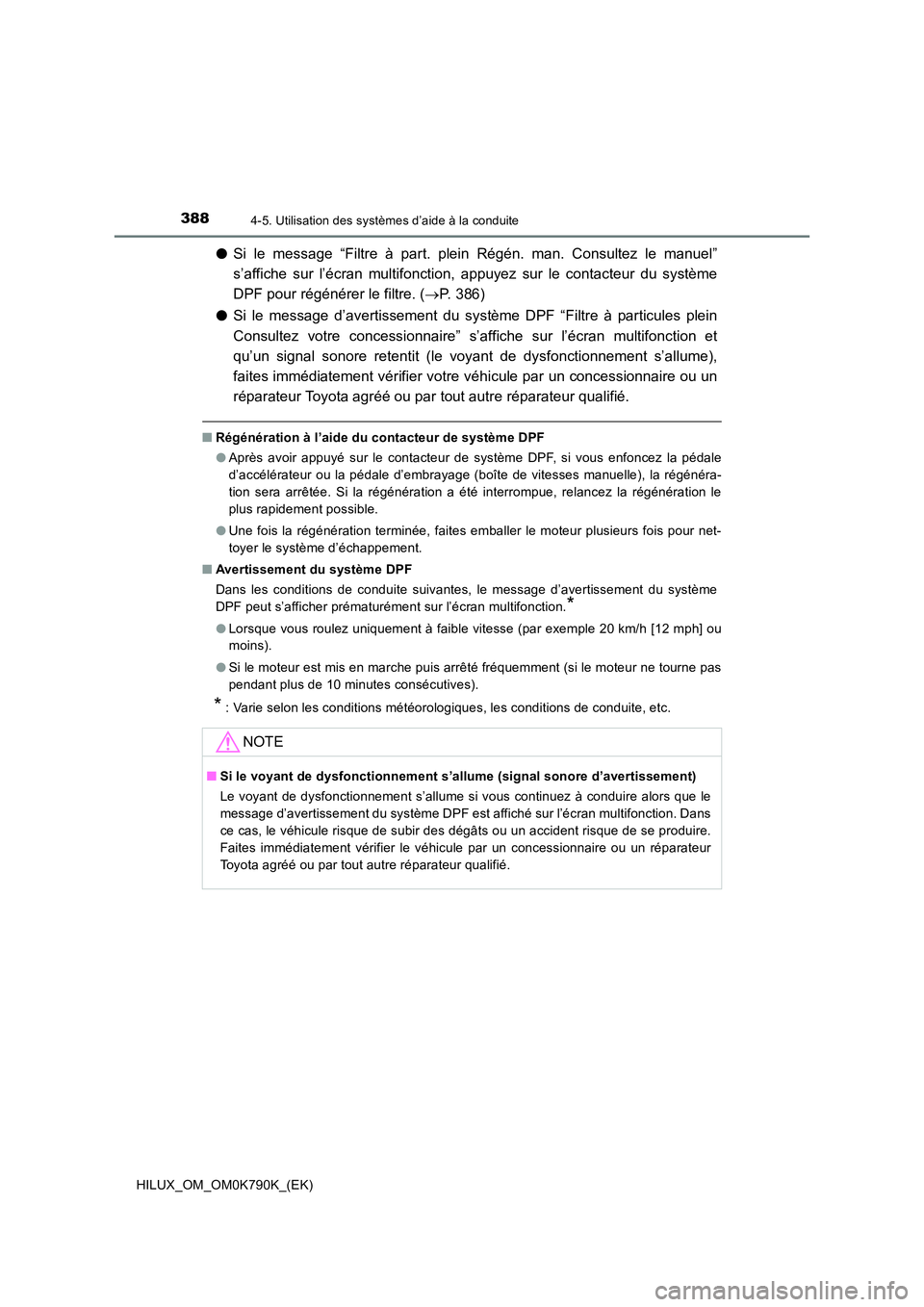 TOYOTA HILUX 2023 Manuel du propriétaire (in French) 3884-5. Utilisation des systèmes d’aide à la conduite
HILUX_OM_OM0K790K_(EK)
●Si le message “Filtre à part. plein Régén. man. Consultez le manuel”
s’affiche sur l’écran multifonctio TOYOTA HILUX 2023 Manuel du propriétaire (in French) 3884-5. Utilisation des systèmes d’aide à la conduite
HILUX_OM_OM0K790K_(EK)
●Si le message “Filtre à part. plein Régén. man. Consultez le manuel”
s’affiche sur l’écran multifonctio