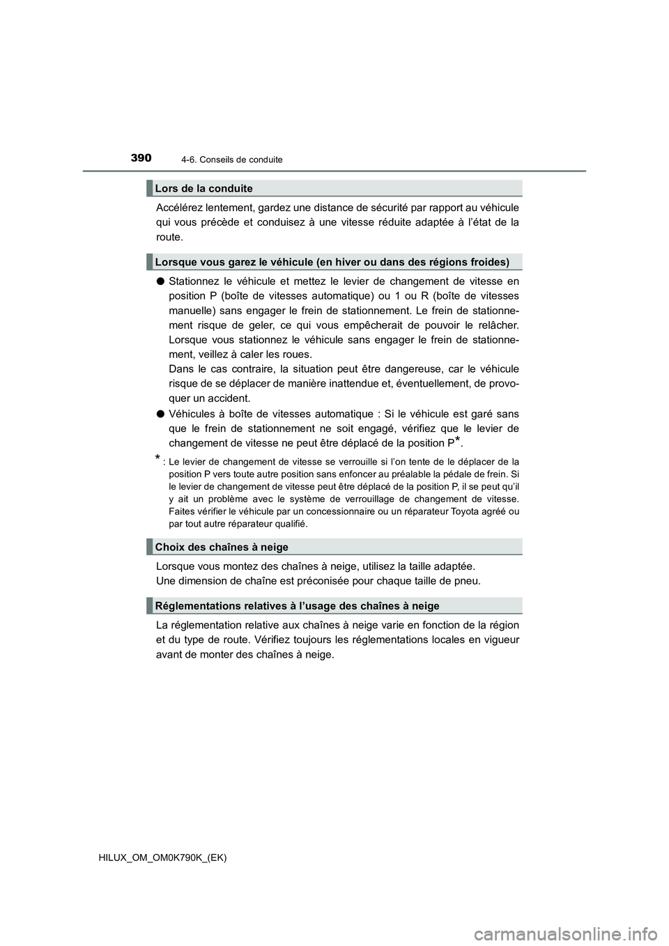 TOYOTA HILUX 2023 Manuel du propriétaire (in French) 3904-6. Conseils de conduite
HILUX_OM_OM0K790K_(EK)
Accélérez lentement, gardez une distance de sécurité par rapport au véhicule
qui vous précède et conduisez à une vitesse réduite adaptée TOYOTA HILUX 2023 Manuel du propriétaire (in French) 3904-6. Conseils de conduite
HILUX_OM_OM0K790K_(EK)
Accélérez lentement, gardez une distance de sécurité par rapport au véhicule
qui vous précède et conduisez à une vitesse réduite adaptée