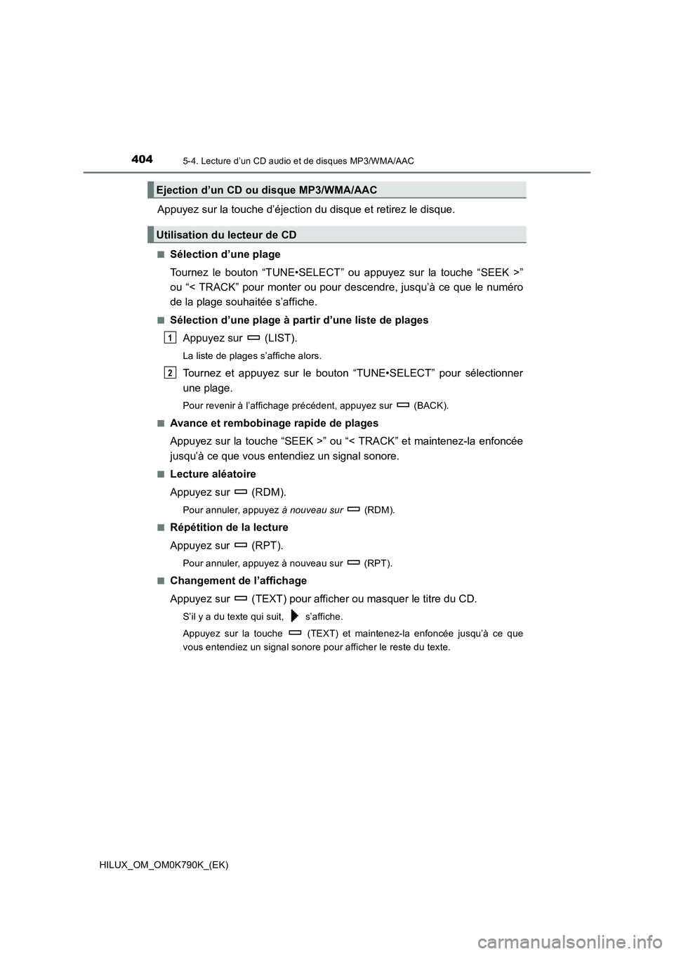 TOYOTA HILUX 2023 Manuel du propriétaire (in French) 4045-4. Lecture d’un CD audio et de disques MP3/WMA/AAC
HILUX_OM_OM0K790K_(EK)
Appuyez sur la touche d’éjection du disque et retirez le disque.
■Sélection d’une plage
Tournez le bouton “T TOYOTA HILUX 2023 Manuel du propriétaire (in French) 4045-4. Lecture d’un CD audio et de disques MP3/WMA/AAC
HILUX_OM_OM0K790K_(EK)
Appuyez sur la touche d’éjection du disque et retirez le disque.
■Sélection d’une plage
Tournez le bouton “T