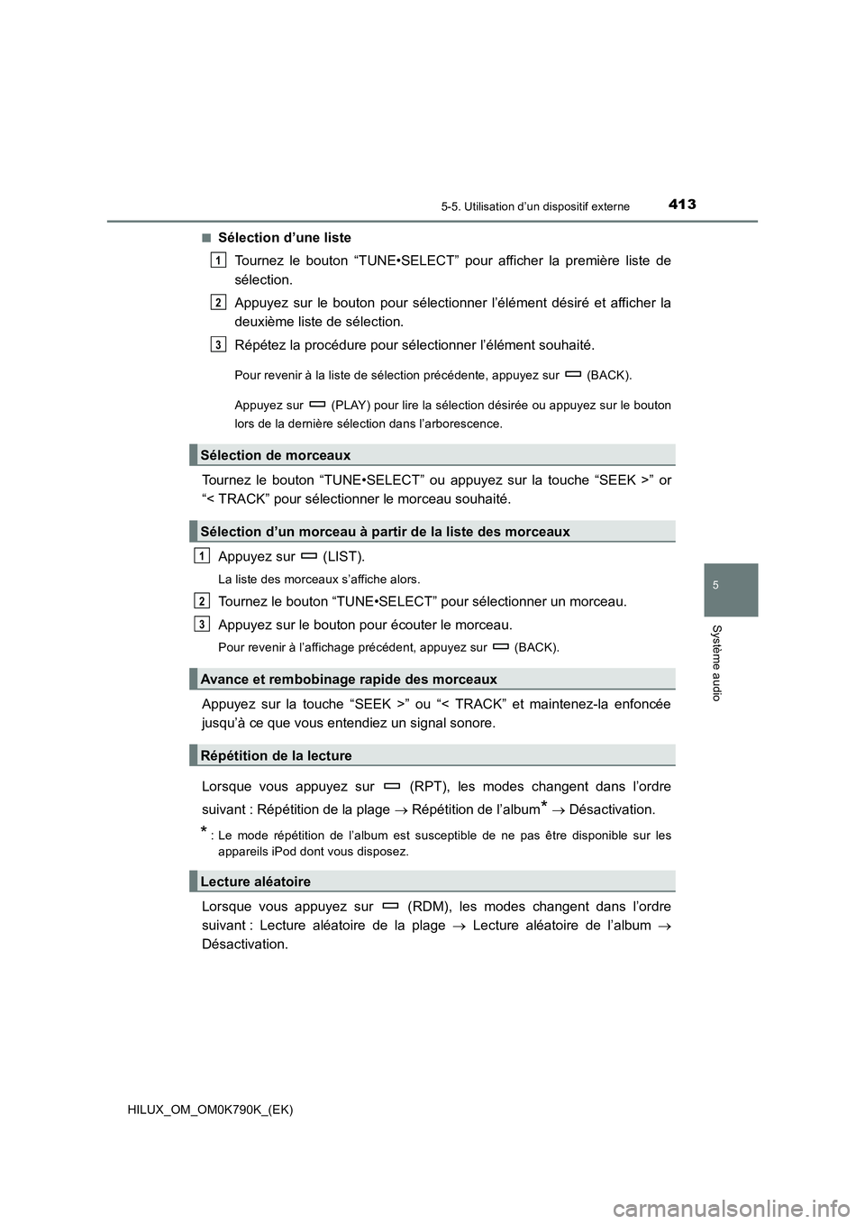 TOYOTA HILUX 2023  Manuel du propriétaire (in French) 4135-5. Utilisation d’un dispositif externe
5
Système audio
HILUX_OM_OM0K790K_(EK) 
■Sélection d’une liste 
Tournez le bouton “TUNE•SELECT” pour afficher la première liste de 
sélectio
