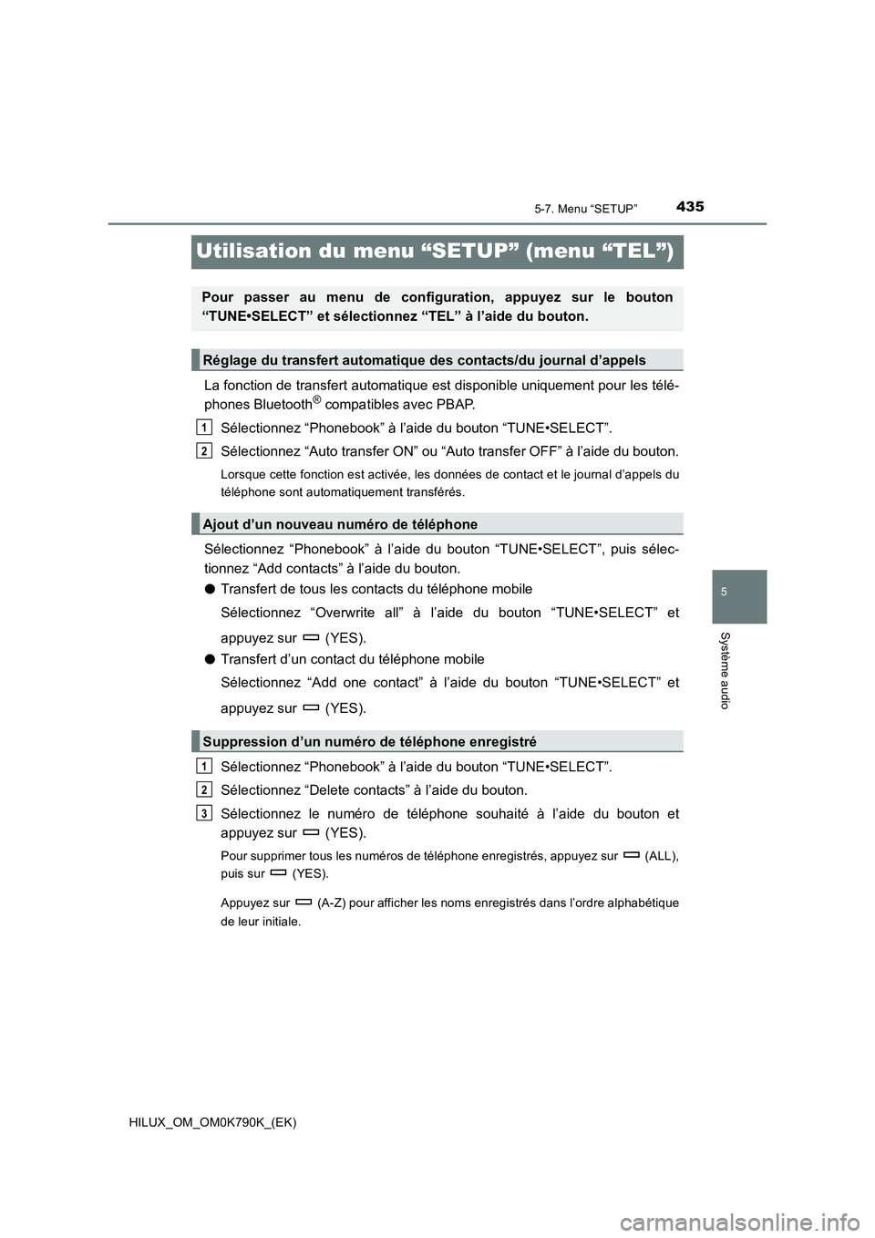 TOYOTA HILUX 2023  Manuel du propriétaire (in French) 435
5
5-7. Menu “SETUP”
Système audio
HILUX_OM_OM0K790K_(EK)
Utilisation du menu “SETUP” (menu “TEL”)
La fonction de transfert automatique est disponible uniquement pour les télé- 
phon
