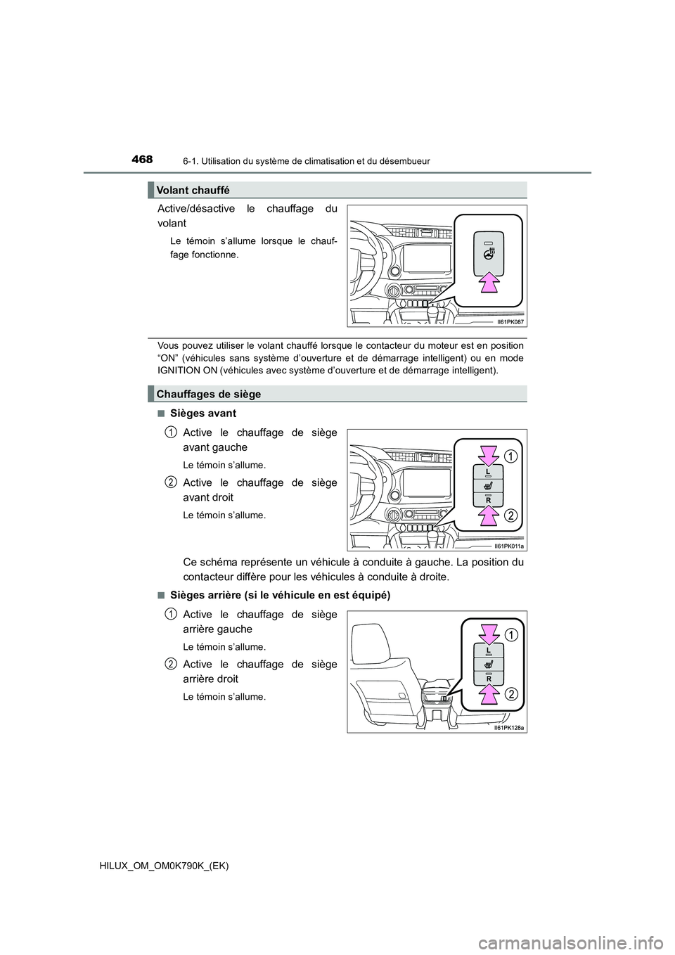 TOYOTA HILUX 2023  Manuel du propriétaire (in French) 4686-1. Utilisation du système de climatisation et du désembueur
HILUX_OM_OM0K790K_(EK)
Active/désactive le chauffage du 
volant
Le témoin s’allume lorsque le chauf- 
fage fonctionne.
Vous pouve