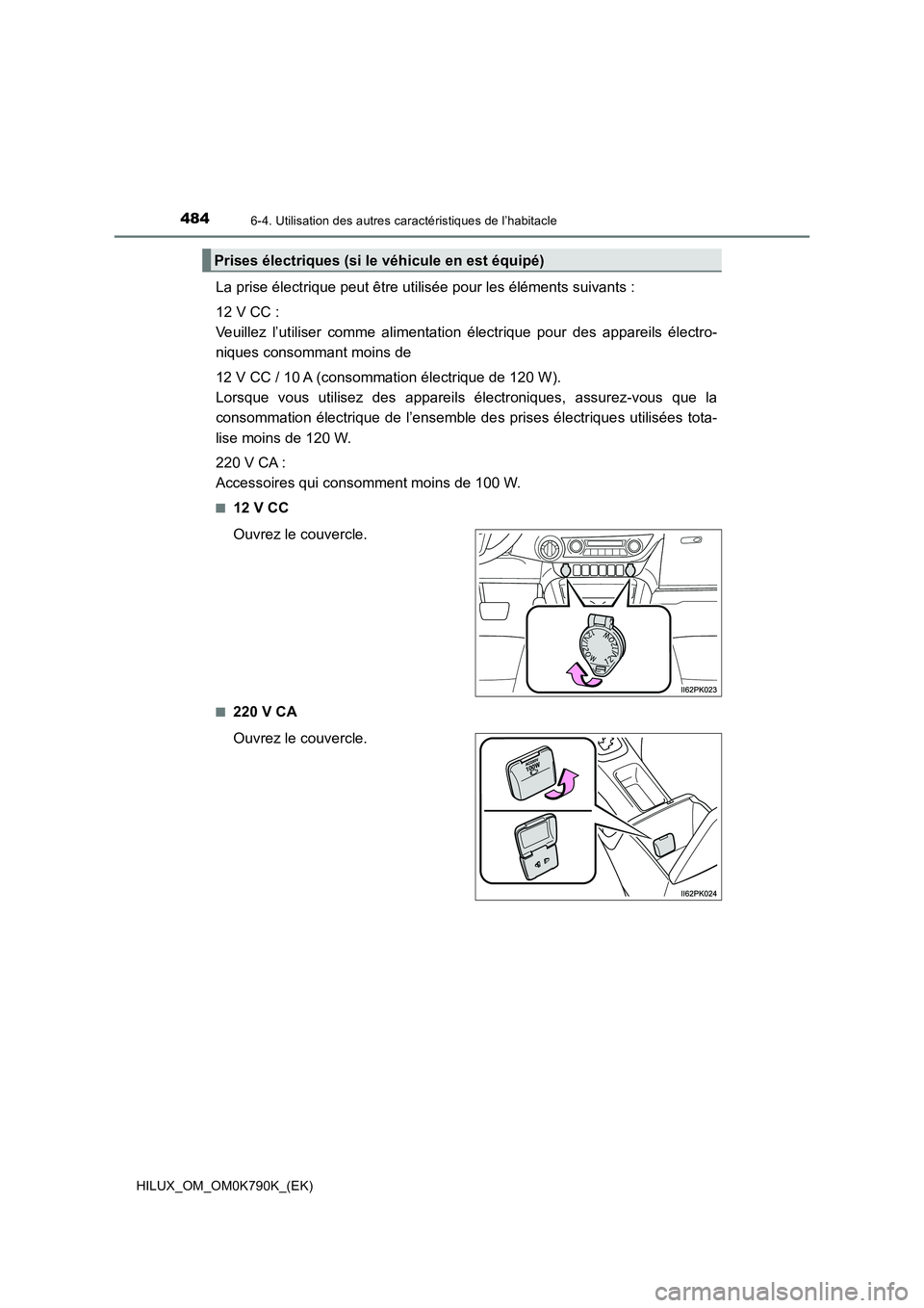 TOYOTA HILUX 2023  Manuel du propriétaire (in French) 4846-4. Utilisation des autres caractéristiques de l’habitacle
HILUX_OM_OM0K790K_(EK)
La prise électrique peut être utilisée pour les éléments suivants : 
12 V CC :  
Veuillez l’utiliser com