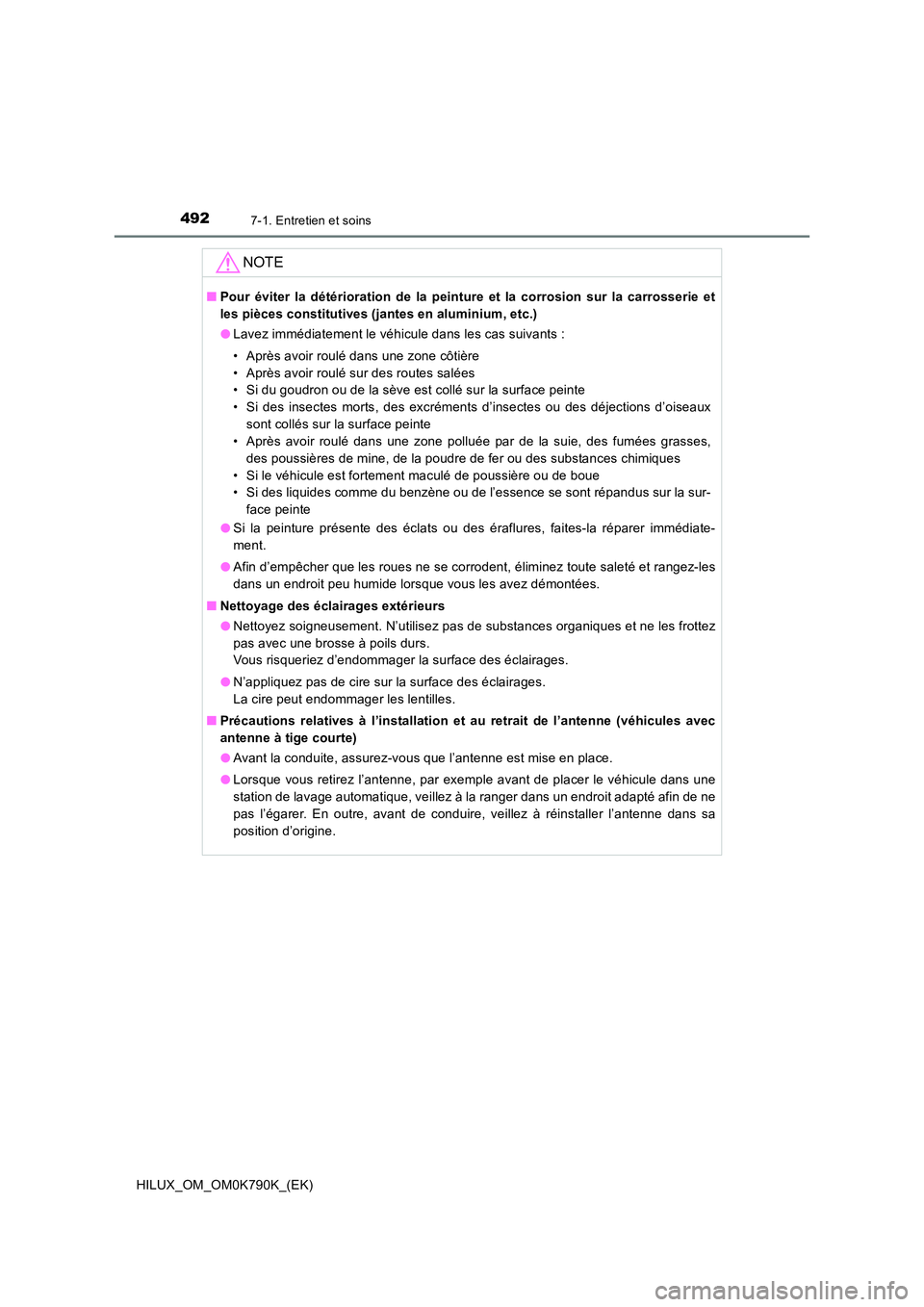 TOYOTA HILUX 2023 Manuel du propriétaire (in French) 4927-1. Entretien et soins
HILUX_OM_OM0K790K_(EK)
NOTE
■Pour éviter la détérioration de la peinture et la corrosion sur la carrosserie et
les pièces constitutives (jantes en aluminium, etc.)
TOYOTA HILUX 2023 Manuel du propriétaire (in French) 4927-1. Entretien et soins
HILUX_OM_OM0K790K_(EK)
NOTE
■Pour éviter la détérioration de la peinture et la corrosion sur la carrosserie et
les pièces constitutives (jantes en aluminium, etc.)
