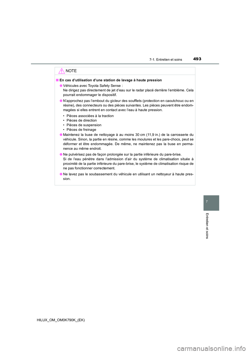 TOYOTA HILUX 2023 Manuel du propriétaire (in French) 4937-1. Entretien et soins
7
Entretien et soins
HILUX_OM_OM0K790K_(EK)
NOTE
■En cas d’utilisation d’une station de lavage à haute pression
● Véhicules avec Toyota Safety Sense :
Ne dirigez TOYOTA HILUX 2023 Manuel du propriétaire (in French) 4937-1. Entretien et soins
7
Entretien et soins
HILUX_OM_OM0K790K_(EK)
NOTE
■En cas d’utilisation d’une station de lavage à haute pression
● Véhicules avec Toyota Safety Sense :
Ne dirigez