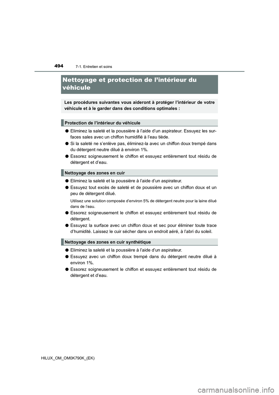 TOYOTA HILUX 2023 Manuel du propriétaire (in French) 4947-1. Entretien et soins
HILUX_OM_OM0K790K_(EK)
Nettoyage et protection de l’intérieur du
véhicule
● Eliminez la saleté et la poussière à l’aide d’un aspirateur. Essuyez les sur-
fac TOYOTA HILUX 2023 Manuel du propriétaire (in French) 4947-1. Entretien et soins
HILUX_OM_OM0K790K_(EK)
Nettoyage et protection de l’intérieur du
véhicule
● Eliminez la saleté et la poussière à l’aide d’un aspirateur. Essuyez les sur-
fac