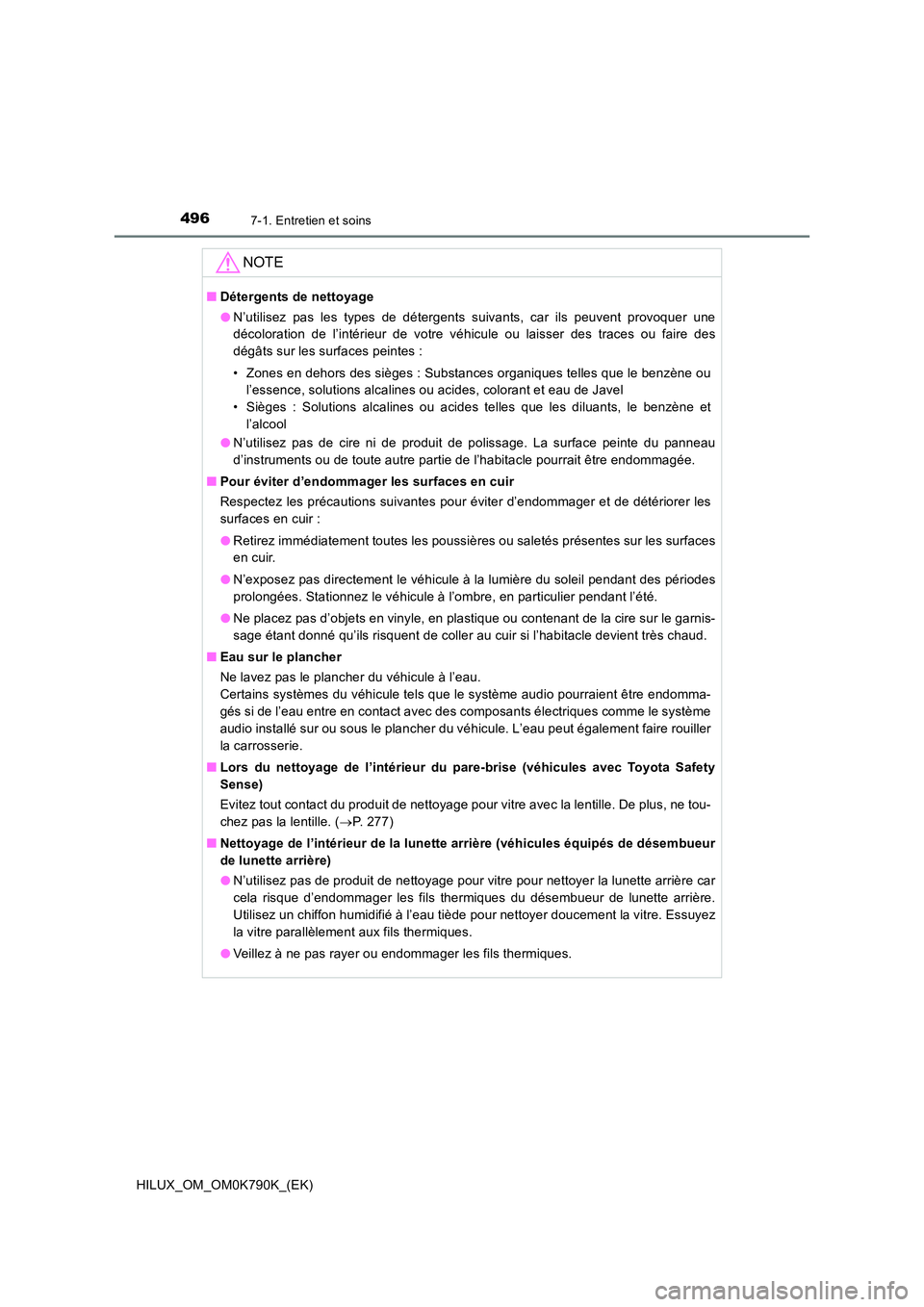 TOYOTA HILUX 2023 Manuel du propriétaire (in French) 4967-1. Entretien et soins
HILUX_OM_OM0K790K_(EK)
NOTE
■Détergents de nettoyage
● N’utilisez pas les types de détergents suivants, car ils peuvent provoquer une
décoloration de l’intérie TOYOTA HILUX 2023 Manuel du propriétaire (in French) 4967-1. Entretien et soins
HILUX_OM_OM0K790K_(EK)
NOTE
■Détergents de nettoyage
● N’utilisez pas les types de détergents suivants, car ils peuvent provoquer une
décoloration de l’intérie
