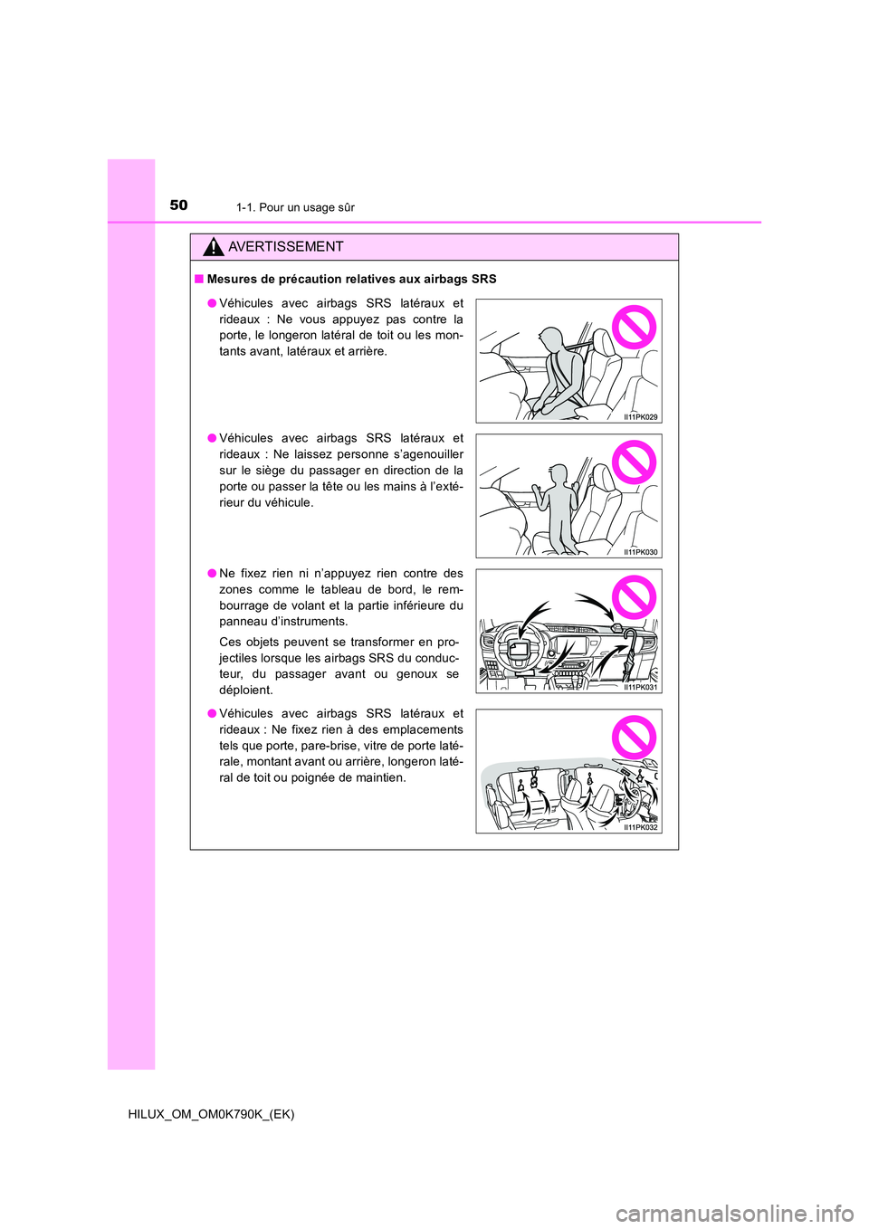TOYOTA HILUX 2023 Manuel du propriétaire (in French) 501-1. Pour un usage sûr
HILUX_OM_OM0K790K_(EK)
AVERTISSEMENT
■Mesures de précaution relatives aux airbags SRS
●Véhicules avec airbags SRS latéraux et
rideaux : Ne vous appuyez pas contre la TOYOTA HILUX 2023 Manuel du propriétaire (in French) 501-1. Pour un usage sûr
HILUX_OM_OM0K790K_(EK)
AVERTISSEMENT
■Mesures de précaution relatives aux airbags SRS
●Véhicules avec airbags SRS latéraux et
rideaux : Ne vous appuyez pas contre la