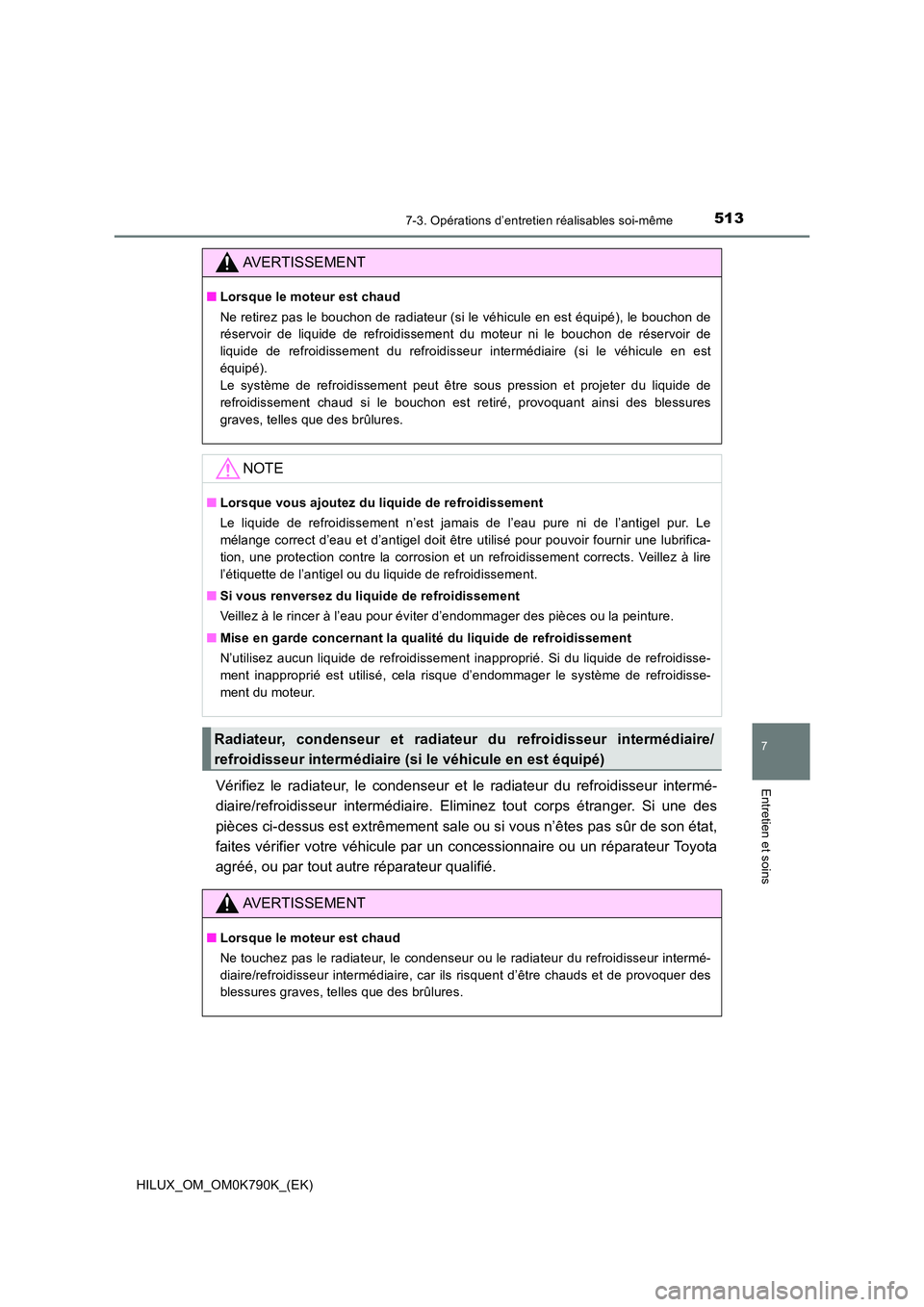 TOYOTA HILUX 2023 Manuel du propriétaire (in French) 5137-3. Opérations d’entretien réalisables soi-même
HILUX_OM_OM0K790K_(EK)
7
Entretien et soinsVérifiez le radiateur, le condenseur et le radiateur du refroidisseur intermé-
diaire/refroidisse TOYOTA HILUX 2023 Manuel du propriétaire (in French) 5137-3. Opérations d’entretien réalisables soi-même
HILUX_OM_OM0K790K_(EK)
7
Entretien et soinsVérifiez le radiateur, le condenseur et le radiateur du refroidisseur intermé-
diaire/refroidisse