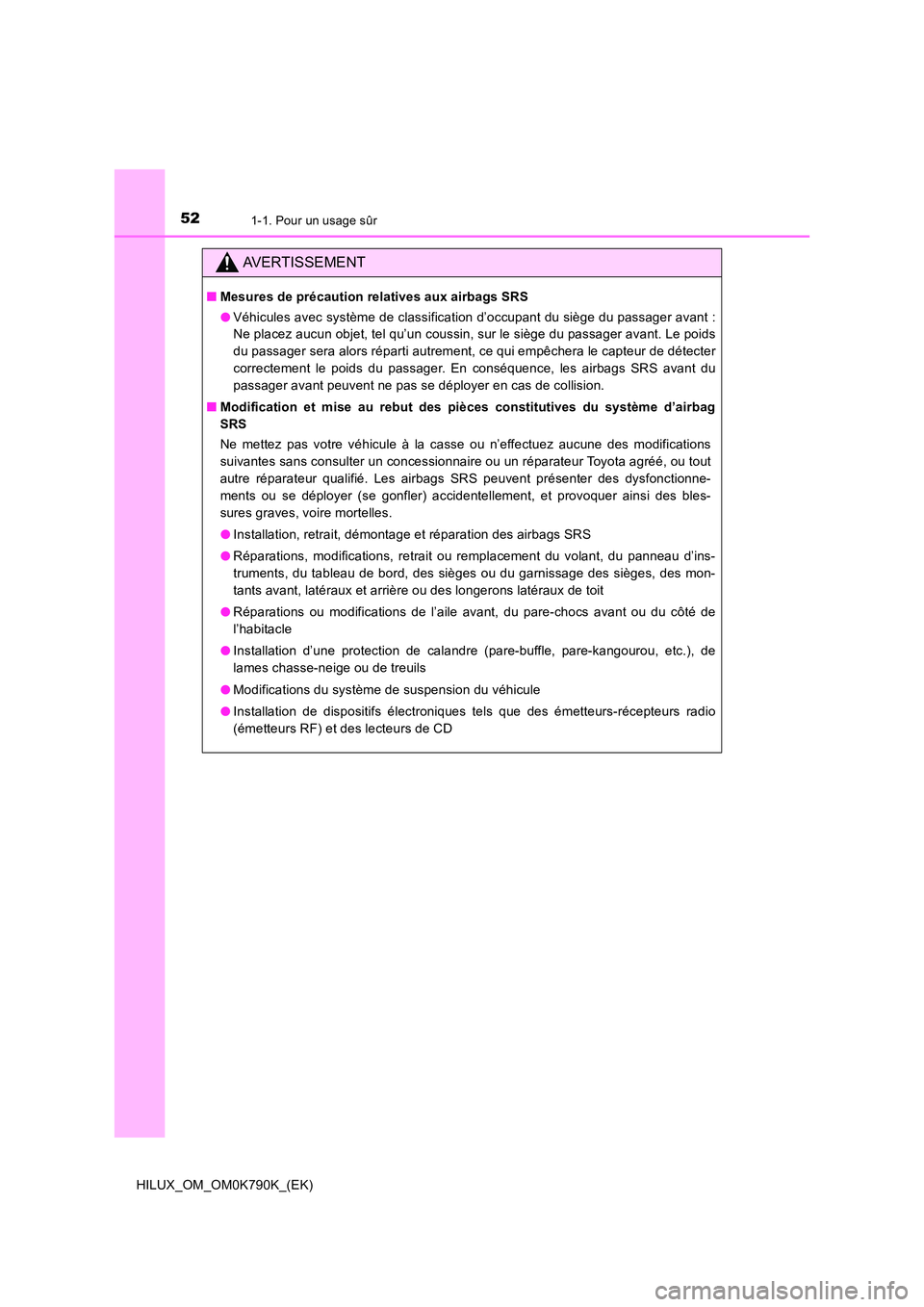 TOYOTA HILUX 2023 Manuel du propriétaire (in French) 521-1. Pour un usage sûr
HILUX_OM_OM0K790K_(EK)
AVERTISSEMENT
■Mesures de précaution relatives aux airbags SRS
● Véhicules avec système de classification d’occupant du siège du passager av TOYOTA HILUX 2023 Manuel du propriétaire (in French) 521-1. Pour un usage sûr
HILUX_OM_OM0K790K_(EK)
AVERTISSEMENT
■Mesures de précaution relatives aux airbags SRS
● Véhicules avec système de classification d’occupant du siège du passager av