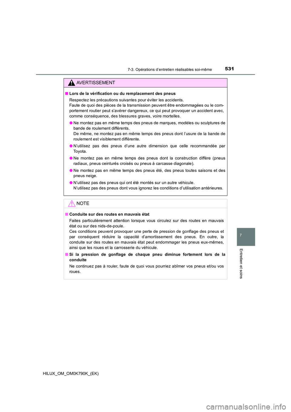 TOYOTA HILUX 2023  Manuel du propriétaire (in French) 5317-3. Opérations d’entretien réalisables soi-même
HILUX_OM_OM0K790K_(EK)
7
Entretien et soins
AVERTISSEMENT
■Lors de la vérification ou du remplacement des pneus 
Respectez les précautions 