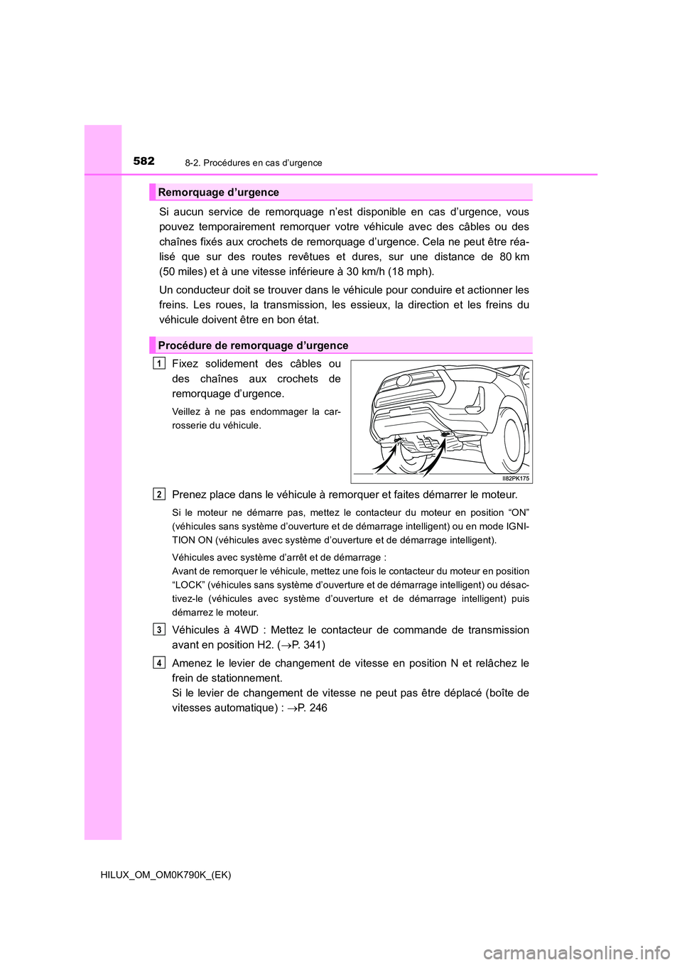 TOYOTA HILUX 2023 Manuel du propriétaire (in French) 5828-2. Procédures en cas d’urgence
HILUX_OM_OM0K790K_(EK)
Si aucun service de remorquage n’est disponible en cas d’urgence, vous
pouvez temporairement remorquer votre véhicule avec des câbl TOYOTA HILUX 2023 Manuel du propriétaire (in French) 5828-2. Procédures en cas d’urgence
HILUX_OM_OM0K790K_(EK)
Si aucun service de remorquage n’est disponible en cas d’urgence, vous
pouvez temporairement remorquer votre véhicule avec des câbl