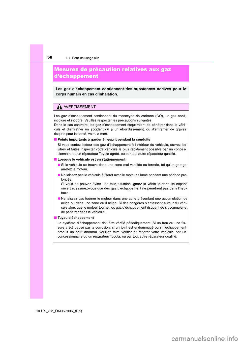 TOYOTA HILUX 2023 Manuel du propriétaire (in French) 581-1. Pour un usage sûr
HILUX_OM_OM0K790K_(EK)
Mesures de précaution relatives aux gaz
d’échappement
Les gaz d’échappement contiennent des substances nocives pour le
corps humain en cas d TOYOTA HILUX 2023 Manuel du propriétaire (in French) 581-1. Pour un usage sûr
HILUX_OM_OM0K790K_(EK)
Mesures de précaution relatives aux gaz
d’échappement
Les gaz d’échappement contiennent des substances nocives pour le
corps humain en cas d