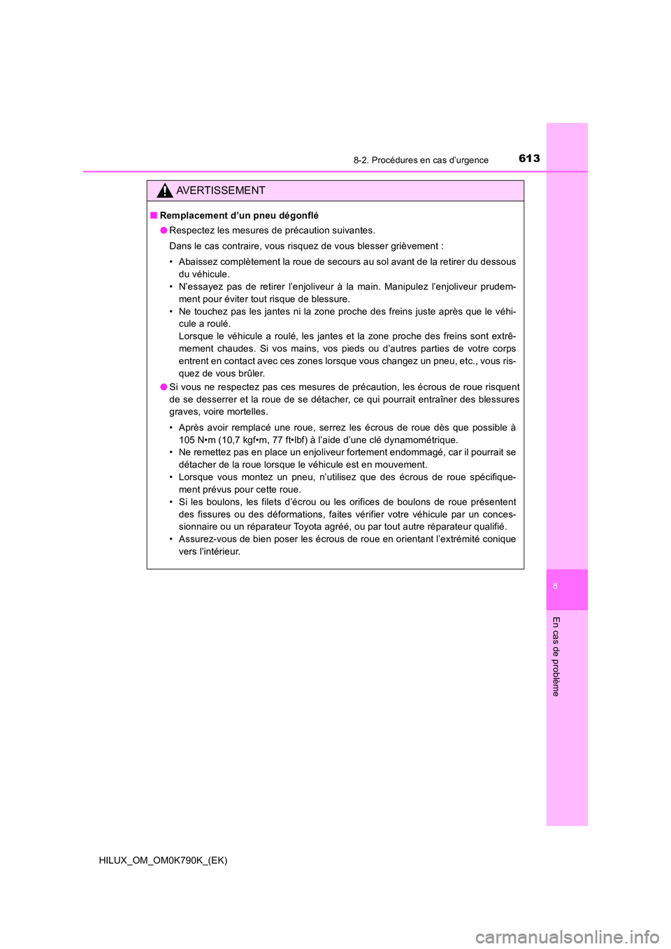 TOYOTA HILUX 2023 Manuel du propriétaire (in French) 6138-2. Procédures en cas d’urgence
HILUX_OM_OM0K790K_(EK)
8
En cas de problème
AVERTISSEMENT
■Remplacement d’un pneu dégonflé
● Respectez les mesures de précaution suivantes.
Dans le c TOYOTA HILUX 2023 Manuel du propriétaire (in French) 6138-2. Procédures en cas d’urgence
HILUX_OM_OM0K790K_(EK)
8
En cas de problème
AVERTISSEMENT
■Remplacement d’un pneu dégonflé
● Respectez les mesures de précaution suivantes.
Dans le c