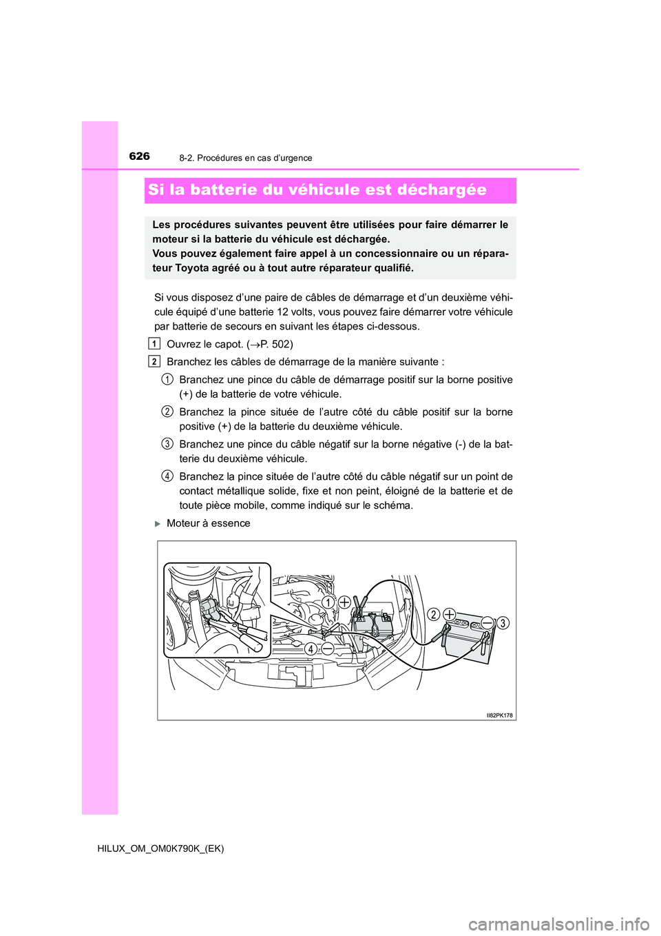 TOYOTA HILUX 2023  Manuel du propriétaire (in French) 6268-2. Procédures en cas d’urgence
HILUX_OM_OM0K790K_(EK)
Si la batterie du véhicule est déchargée
Si vous disposez d’une paire de câbles de démarrage et d’un deuxième véhi- 
cule équi