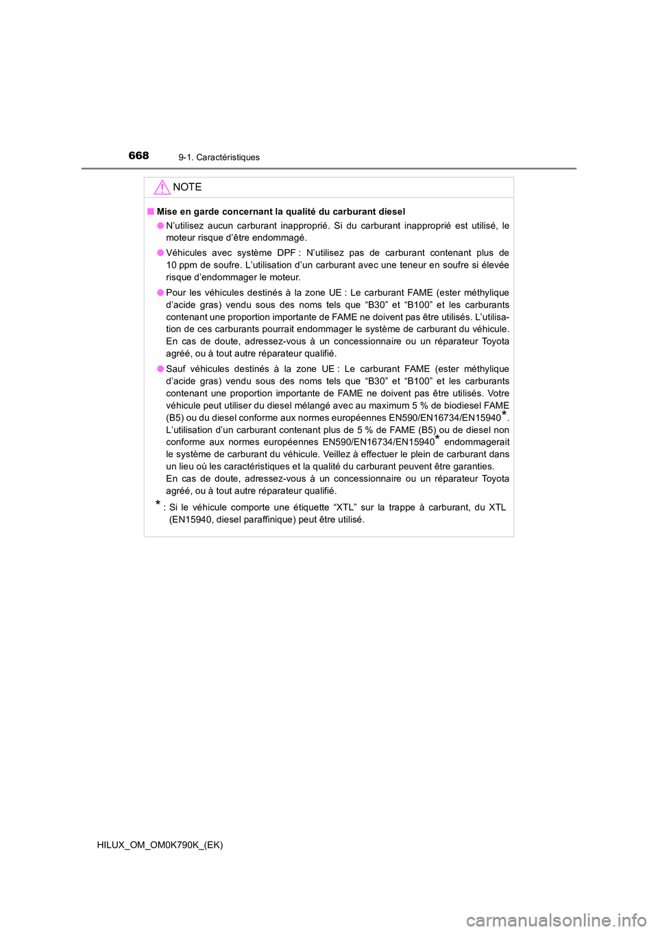 TOYOTA HILUX 2023  Manuel du propriétaire (in French) 6689-1. Caractéristiques
HILUX_OM_OM0K790K_(EK)
NOTE
■Mise en garde concernant la qualité du carburant diesel 
● N’utilisez aucun carburant inapproprié. Si du carburant inapproprié est utili