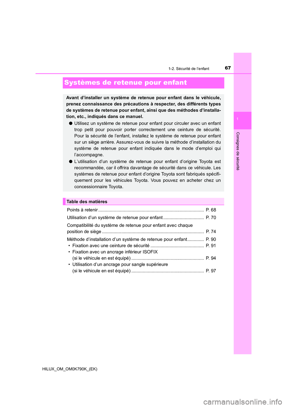 TOYOTA HILUX 2023 Manuel du propriétaire (in French) 671-2. Sécurité de l’enfant
1
Consignes de sécurité
HILUX_OM_OM0K790K_(EK)
Systèmes de retenue pour enfant
Points à retenir .................................................................... TOYOTA HILUX 2023 Manuel du propriétaire (in French) 671-2. Sécurité de l’enfant
1
Consignes de sécurité
HILUX_OM_OM0K790K_(EK)
Systèmes de retenue pour enfant
Points à retenir ....................................................................