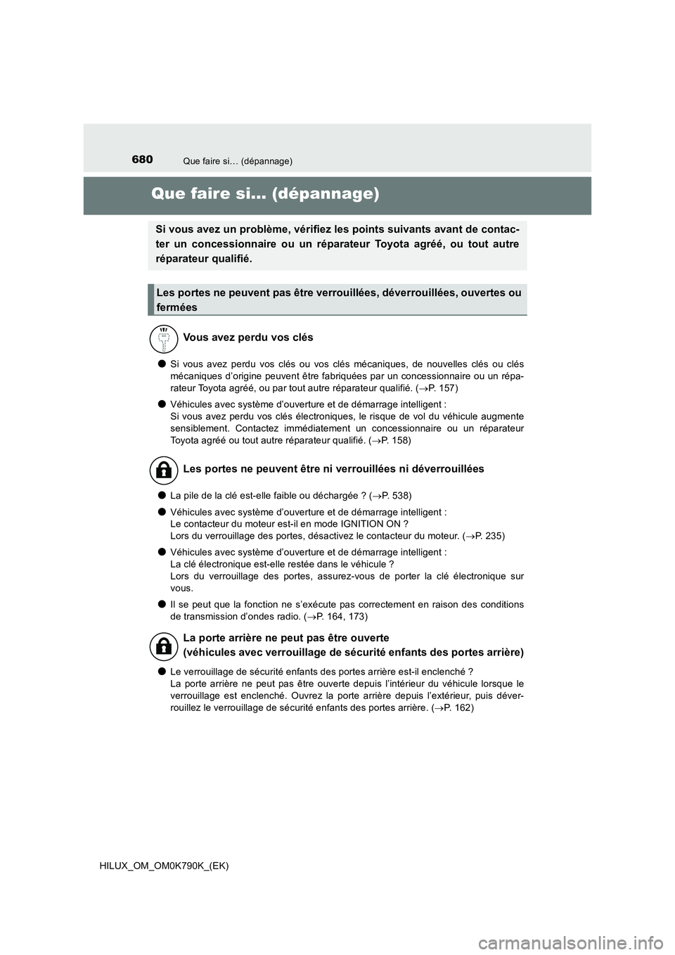 TOYOTA HILUX 2023  Manuel du propriétaire (in French) 680Que faire si… (dépannage)
HILUX_OM_OM0K790K_(EK)
Que faire si… (dépannage)
●Si vous avez perdu vos clés ou vos clés mécaniques, de nouvelles clés ou clés 
mécaniques d’origine peuve