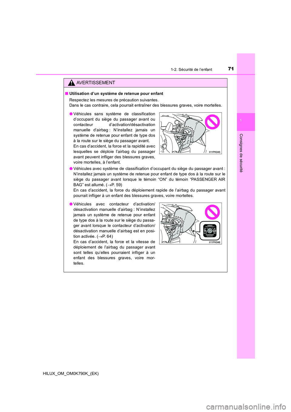TOYOTA HILUX 2023 Manuel du propriétaire (in French) 711-2. Sécurité de l’enfant
1
HILUX_OM_OM0K790K_(EK)
Consignes de sécurité
AVERTISSEMENT
■Utilisation d’un système de retenue pour enfant
Respectez les mesures de précaution suivantes.
D TOYOTA HILUX 2023 Manuel du propriétaire (in French) 711-2. Sécurité de l’enfant
1
HILUX_OM_OM0K790K_(EK)
Consignes de sécurité
AVERTISSEMENT
■Utilisation d’un système de retenue pour enfant
Respectez les mesures de précaution suivantes.
D