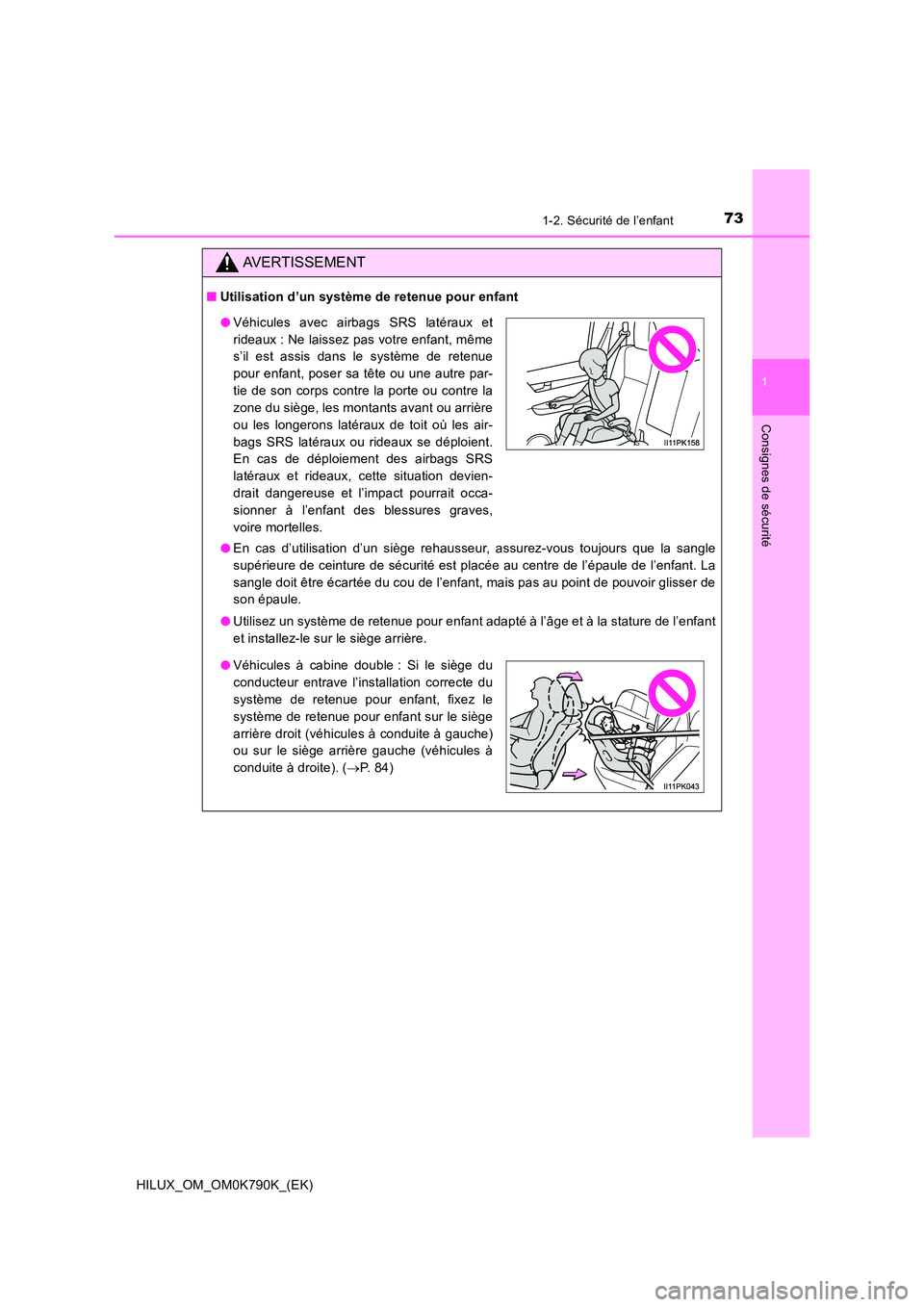 TOYOTA HILUX 2023 Manuel du propriétaire (in French) 731-2. Sécurité de l’enfant
1
HILUX_OM_OM0K790K_(EK)
Consignes de sécurité
AVERTISSEMENT
■Utilisation d’un système de retenue pour enfant
● En cas d’utilisation d’un siège rehausseu TOYOTA HILUX 2023 Manuel du propriétaire (in French) 731-2. Sécurité de l’enfant
1
HILUX_OM_OM0K790K_(EK)
Consignes de sécurité
AVERTISSEMENT
■Utilisation d’un système de retenue pour enfant
● En cas d’utilisation d’un siège rehausseu