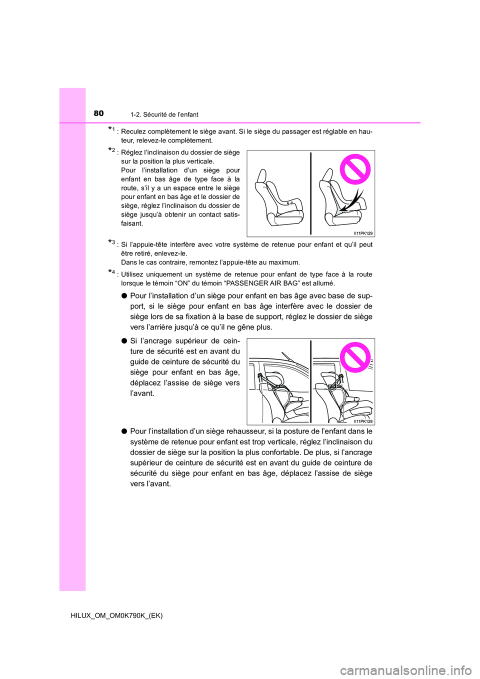 TOYOTA HILUX 2023 Manuel du propriétaire (in French) 801-2. Sécurité de l’enfant
HILUX_OM_OM0K790K_(EK)
*1: Reculez complètement le siège avant. Si le siège du passager est réglable en hau-
teur, relevez-le complètement.
*2: Réglez l’inclin TOYOTA HILUX 2023 Manuel du propriétaire (in French) 801-2. Sécurité de l’enfant
HILUX_OM_OM0K790K_(EK)
*1: Reculez complètement le siège avant. Si le siège du passager est réglable en hau-
teur, relevez-le complètement.
*2: Réglez l’inclin