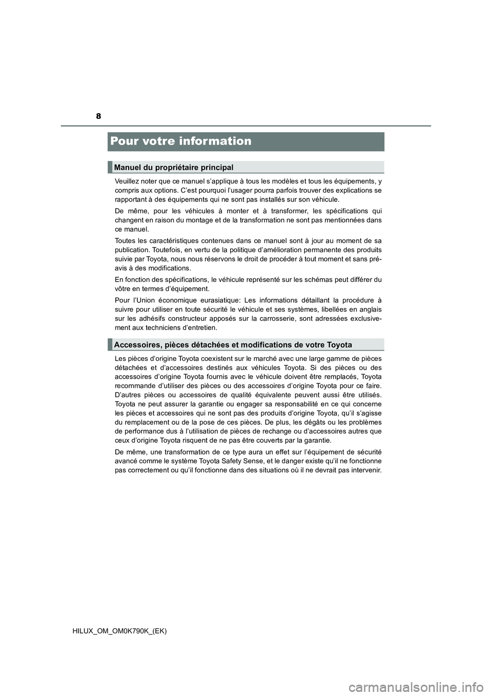 TOYOTA HILUX 2023  Manuel du propriétaire (in French) 8
HILUX_OM_OM0K790K_(EK)
Pour votre infor mation
Veuillez noter que ce manuel s’applique à tous les modèles et tous les équipements, y 
compris aux options. C’est pourquoi l’usager pourra par