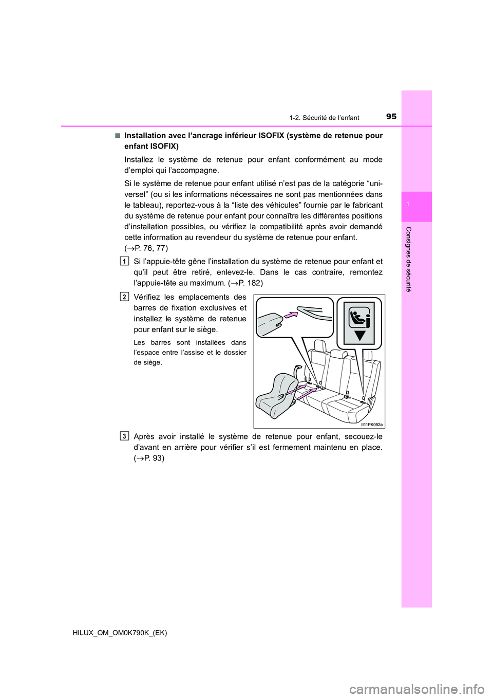 TOYOTA HILUX 2023  Manuel du propriétaire (in French) 951-2. Sécurité de l’enfant
1
HILUX_OM_OM0K790K_(EK)
Consignes de sécurité
■Installation avec l’ancrage inférieur ISOFIX (système de retenue pour 
enfant ISOFIX) 
Installez le système de 