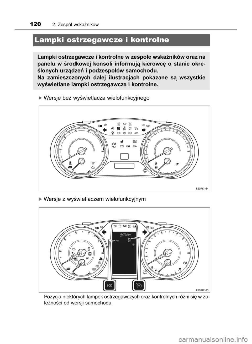 TOYOTA HILUX 2023  Instrukcja obsługi (in Polish) óWersje bez wyÊwietlacza wielofunkcyjnego
óWersje z wyÊwietlaczem wielofunkcyjnym
Pozycja niektórych lampek ostrzegawczych oraz kontrolnych ró˝ni si´ w za-
le˝noÊci od wersji samochodu.
1202