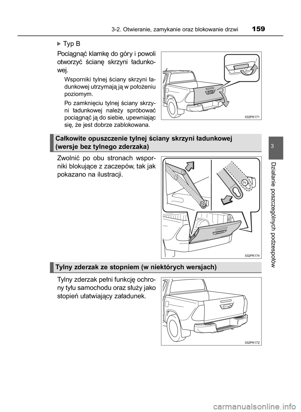 TOYOTA HILUX 2023  Instrukcja obsługi (in Polish) óTyp B
Pociàgnàç klamk´ do góry i powoli
otworzyç  Êcian´  skrzyni  ∏adunko-
wej.
Wsporniki  tylnej  Êciany  skrzyni  ∏a-
dunkowej utrzymajà jà w po∏o˝eniu
poziomym.
Po  zamkni´ciu