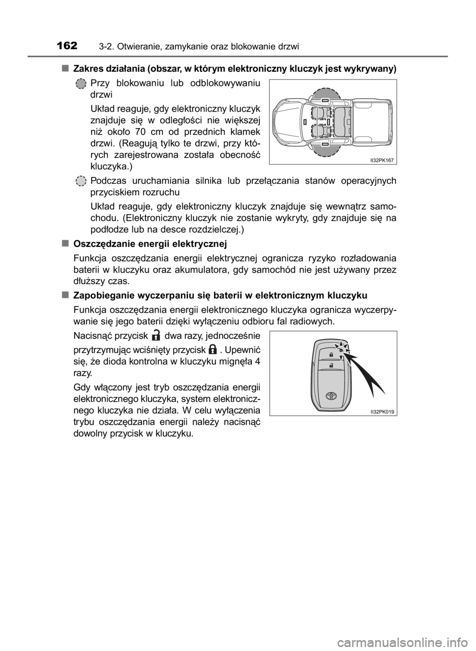 TOYOTA HILUX 2023  Instrukcja obsługi (in Polish) Zakres dzia∏ania (obszar, w którym elektroniczny kluczyk jest wykrywany)
Przy  blokowaniu  lub  odblokowywaniu
drzwi
Uk∏ad reaguje, gdy elektroniczny kluczyk
znajduje  si´  w odleg∏oÊci  nie 