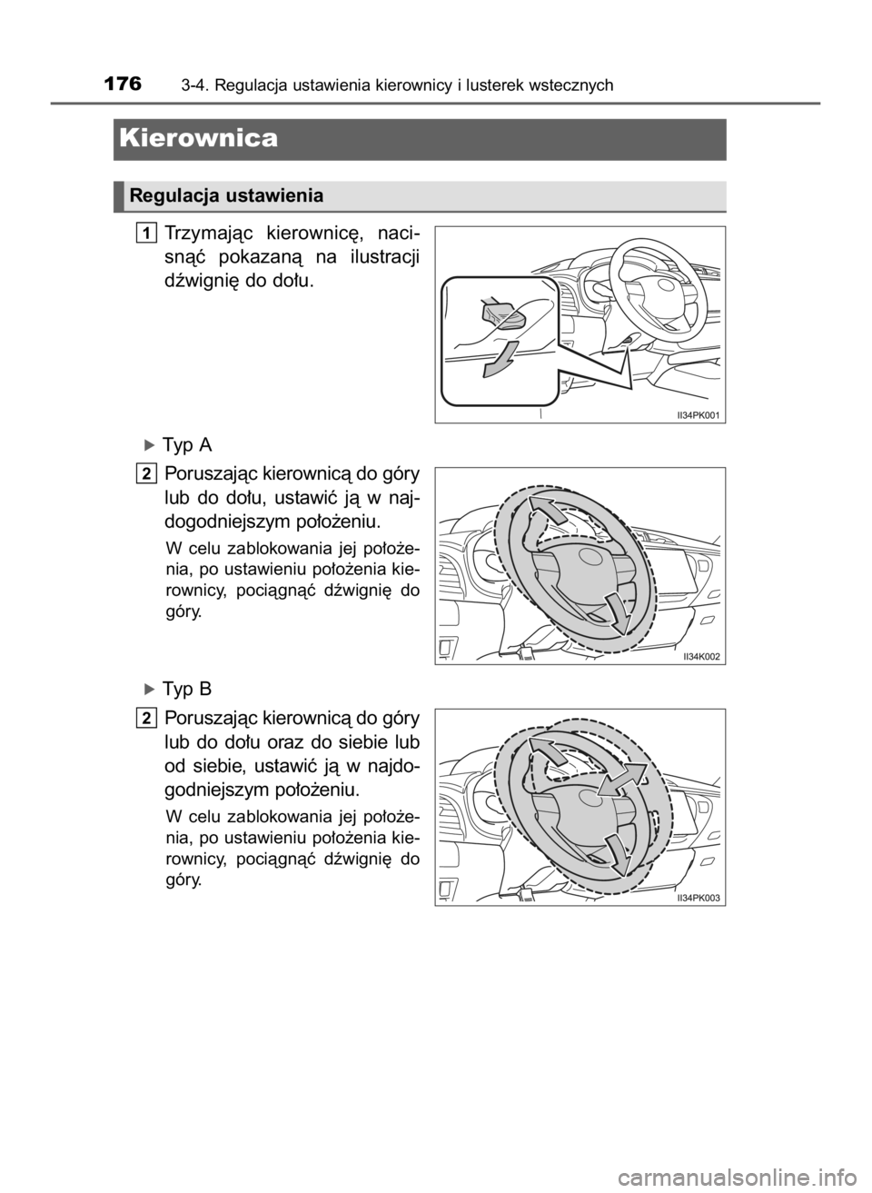 TOYOTA HILUX 2023  Instrukcja obsługi (in Polish) Trzymajàc  kierownic´,  naci-
snàç  pokazanà  na  ilustracji
dêwigni´ do do∏u.
óTyp A
Poruszajàc kierownicà do góry
lub  do  do∏u,  ustawiç  jà  w naj-
dogodniejszym po∏o˝eniu.
W c