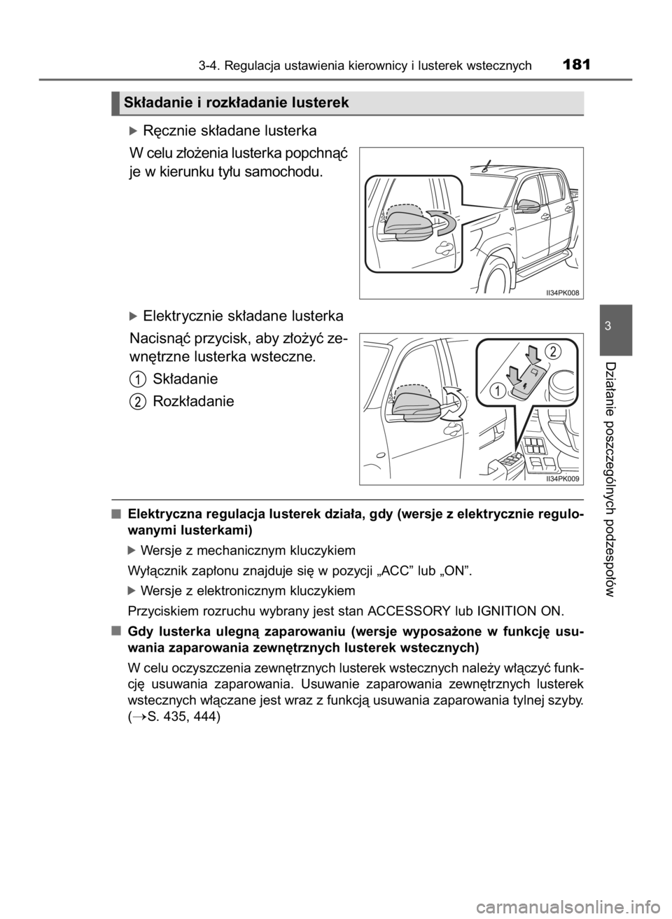 TOYOTA HILUX 2023  Instrukcja obsługi (in Polish) óR´cznie sk∏adane lusterka
W celu z∏o˝enia lusterka popchnàç
je w kierunku ty∏u samochodu.
óElektrycznie sk∏adane lusterka
Nacisnàç przycisk, aby z∏o˝yç ze-
wn´trzne lusterka wste