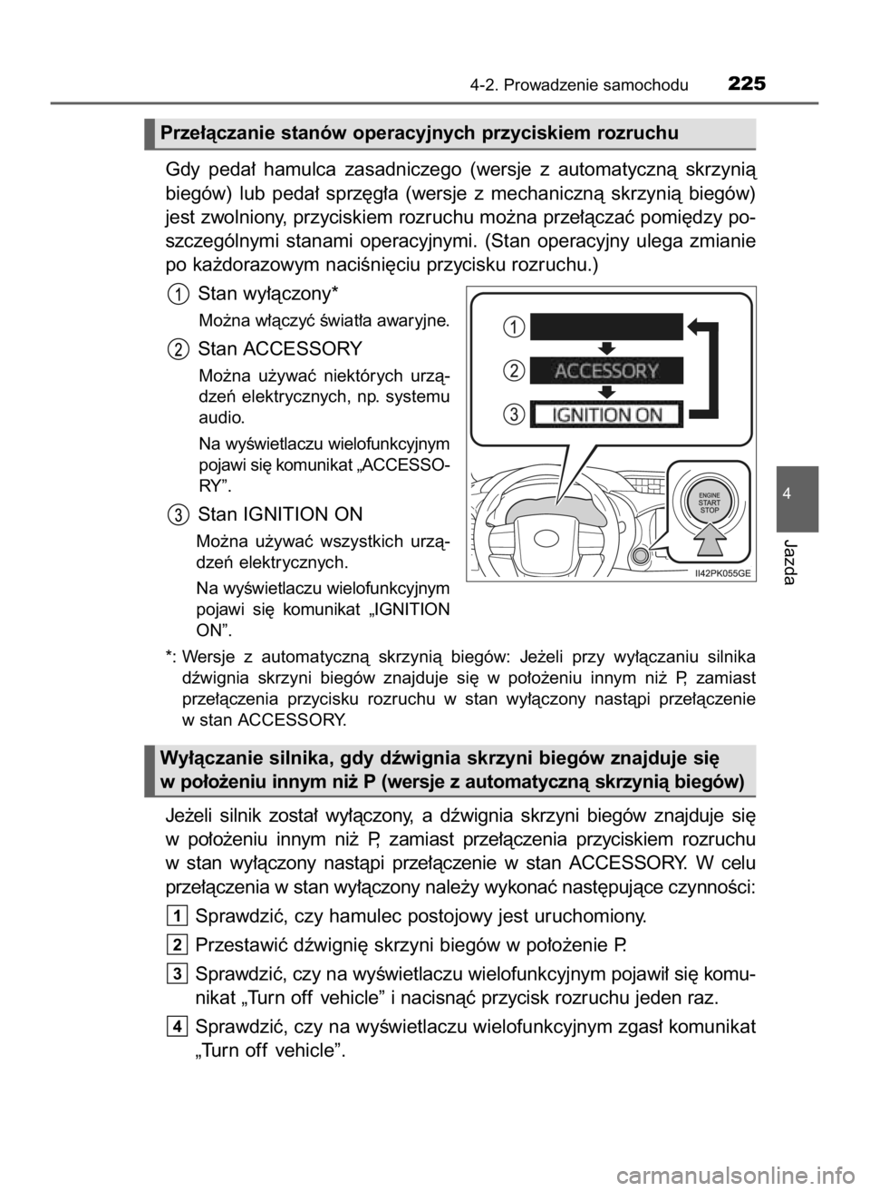 TOYOTA HILUX 2023  Instrukcja obsługi (in Polish) Gdy  peda∏  hamulca  zasadniczego  (wersje  z automatycznà  skrzynià
biegów)  lub  peda∏  sprz´g∏a  (wersje  z mechanicznà  skrzynià  biegów)
jest zwolniony, przyciskiem rozruchu mo˝na p