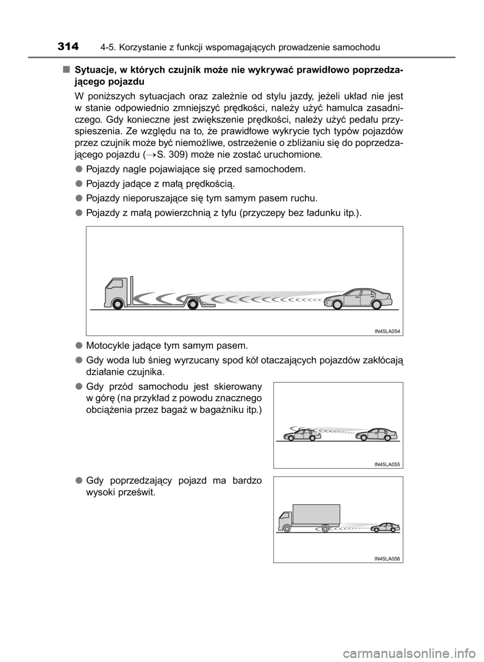 TOYOTA HILUX 2023  Instrukcja obsługi (in Polish) Sytuacje, w których czujnik mo˝e nie wykrywaç prawid∏owo poprzedza-
jàcego pojazdu 
W poni˝szych  sytuacjach  oraz  zale˝nie  od  stylu  jazdy,  je˝eli  uk∏ad  nie  jest
w stanie  odpowiedn