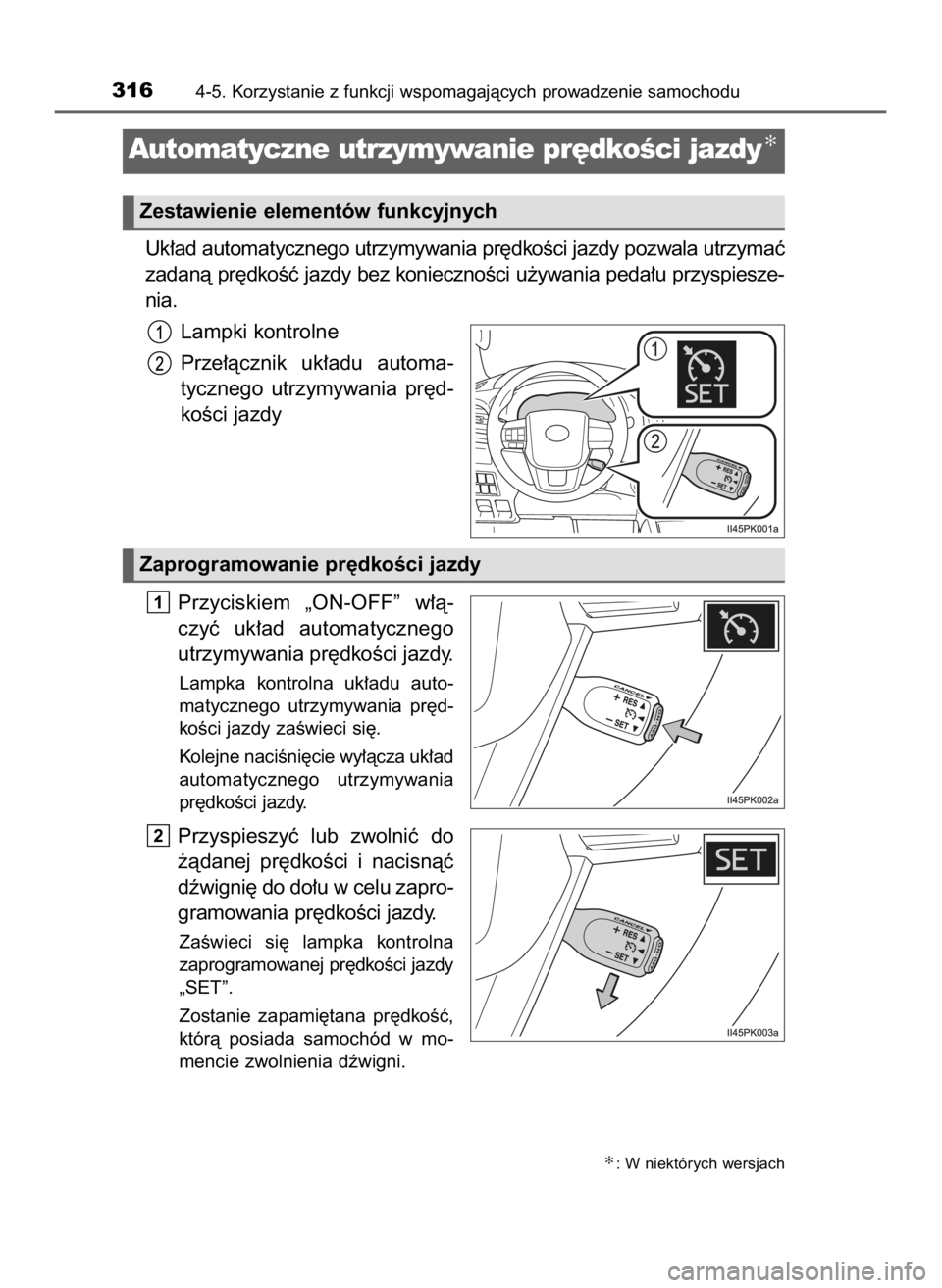 TOYOTA HILUX 2023  Instrukcja obsługi (in Polish) Uk∏ad automatycznego utrzymywania pr´dkoÊci jazdy pozwala utrzymaç
zadanà pr´dkoÊç jazdy bez koniecznoÊci u˝ywania peda∏u przyspiesze-
nia.
Lampki kontrolne
Prze∏àcznik  uk∏adu  auto