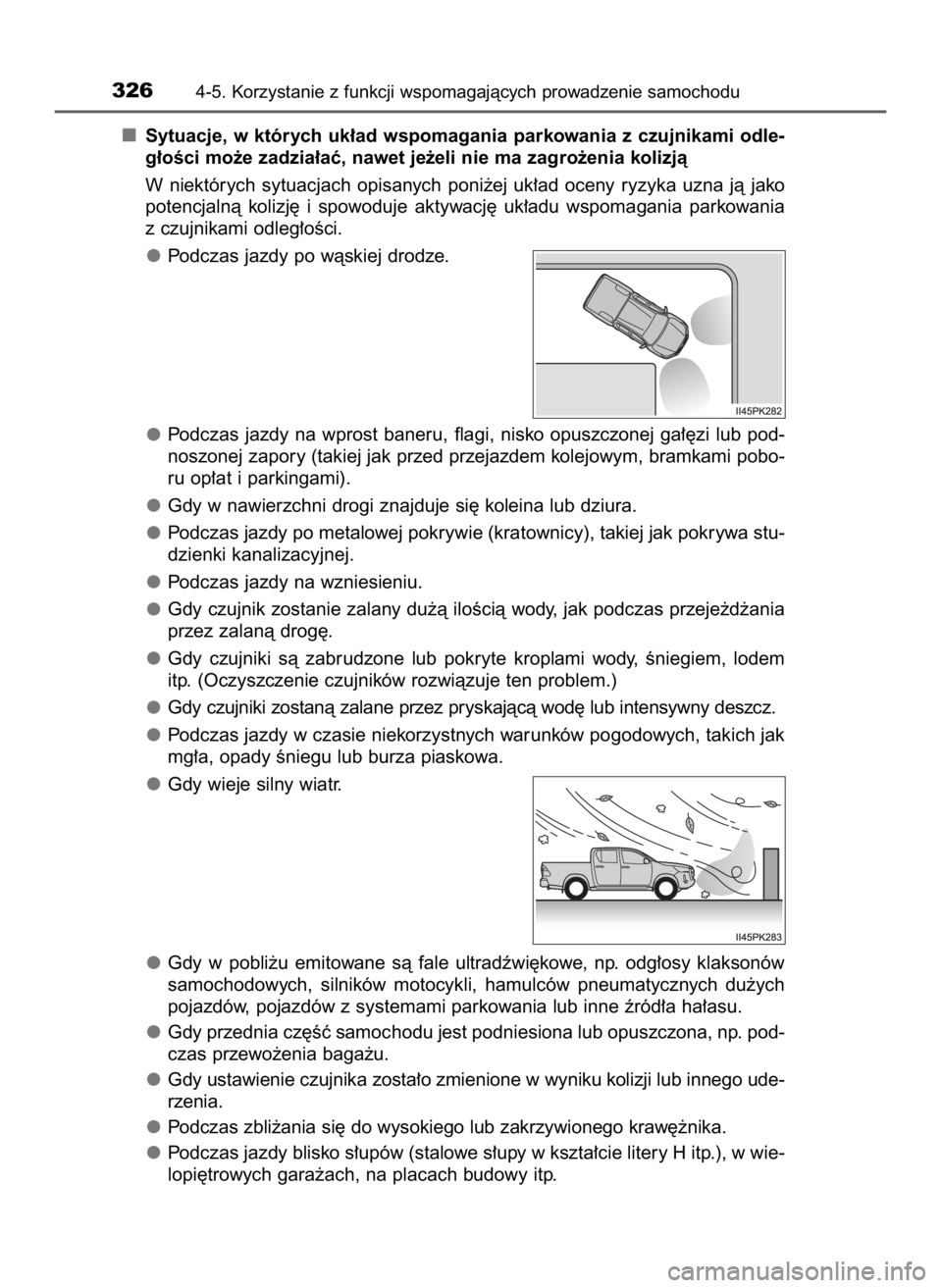 TOYOTA HILUX 2023  Instrukcja obsługi (in Polish) Sytuacje, w których uk∏ad wspomagania parkowania z czujnikami odle-
g∏oÊci mo˝e zadzia∏aç, nawet je˝eli nie ma zagro˝enia kolizjà
W niektórych  sytuacjach  opisanych  poni˝ej  uk∏ad  