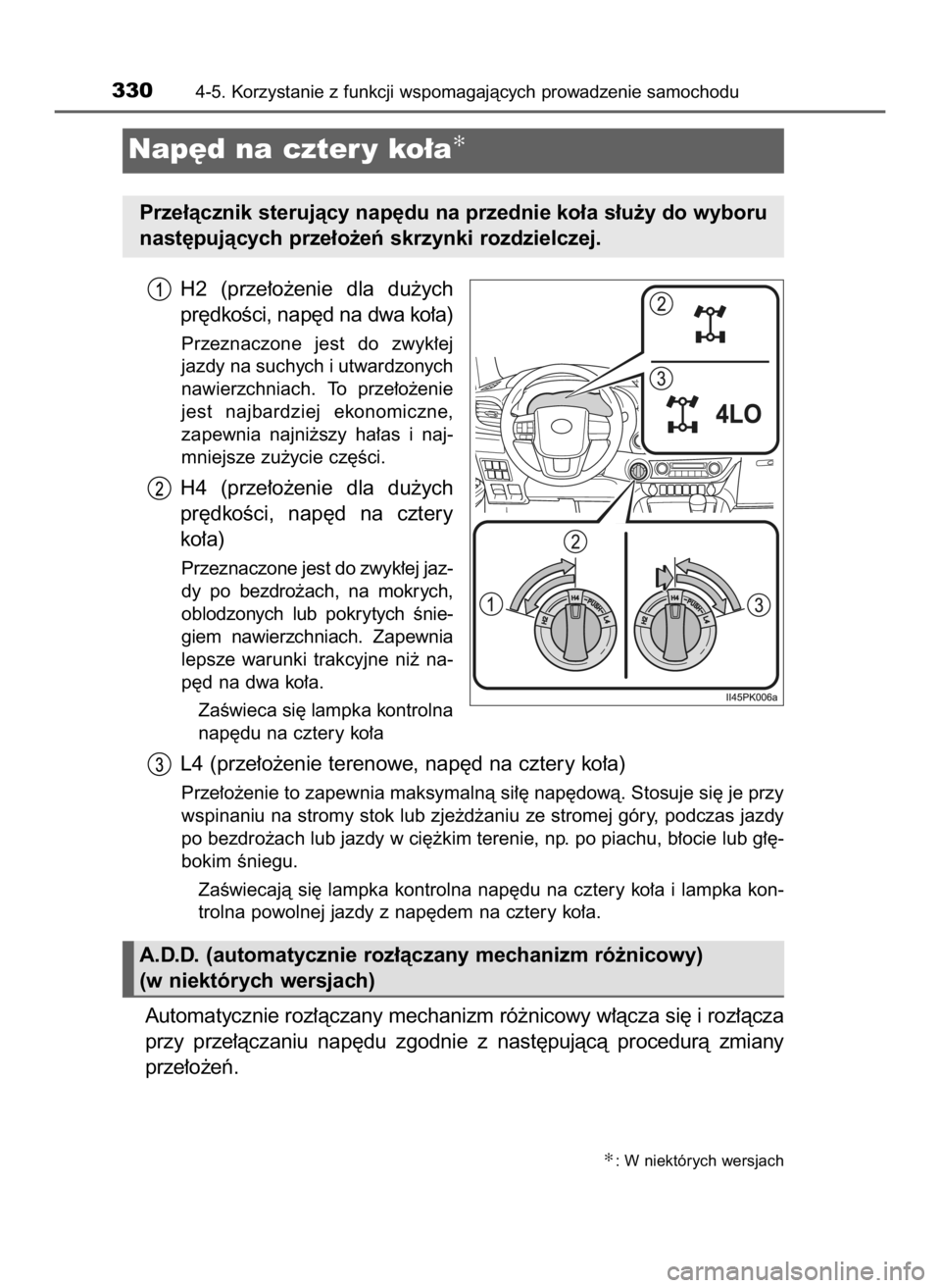 TOYOTA HILUX 2023  Instrukcja obsługi (in Polish) H2  (prze∏o˝enie  dla  du˝ych
pr´dkoÊci, nap´d na dwa ko∏a)
Przeznaczone  jest  do  zwyk∏ej
jazdy na suchych i utwardzonych
nawierzchniach.  To  prze∏o˝enie
jest  najbardziej  ekonomiczn