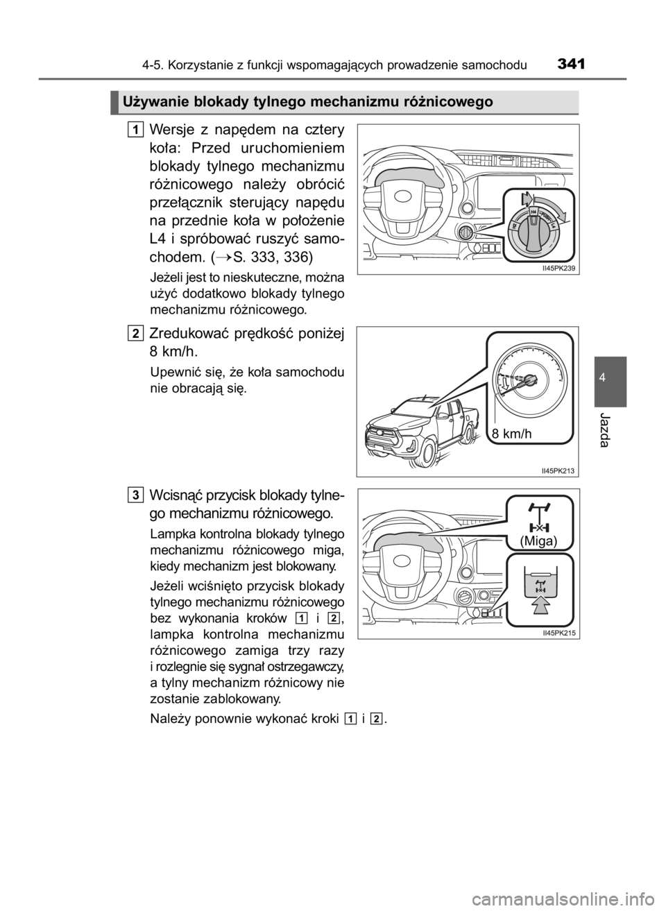 TOYOTA HILUX 2023  Instrukcja obsługi (in Polish) Wersje  z nap´dem  na  cztery
ko∏a:  Przed  uruchomieniem
blokady  tylnego  mechanizmu
ró˝nicowego  nale˝y  obróciç
prze∏àcznik  sterujàcy  nap´du
na  przednie  ko∏a  w po∏o˝enie
L4 
