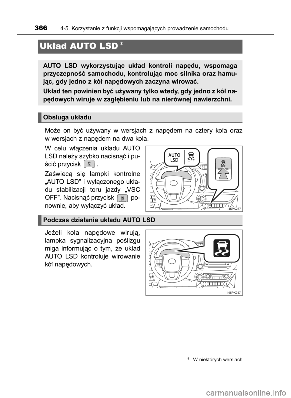 TOYOTA HILUX 2023  Instrukcja obsługi (in Polish) Mo˝e  on  byç  u˝ywany  w wersjach  z nap´dem  na  cztery  ko∏a  oraz
w wersjach z nap´dem na dwa ko∏a.
W celu  w∏àczenia  uk∏adu  AUTO
LSD nale˝y szybko nacisnàç i pu-
Êciç przycis