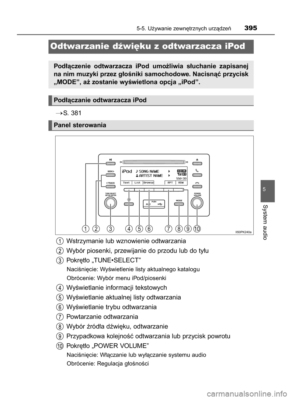 TOYOTA HILUX 2023  Instrukcja obsługi (in Polish) S. 381
Wstrzymanie lub wznowienie odtwarzania
Wybór piosenki, przewijanie do przodu lub do ty∏u
Pokr´t∏o „TUNE•SELECT”
NaciÊni´cie: WyÊwietlenie listy aktualnego katalogu
Obrócenie: W